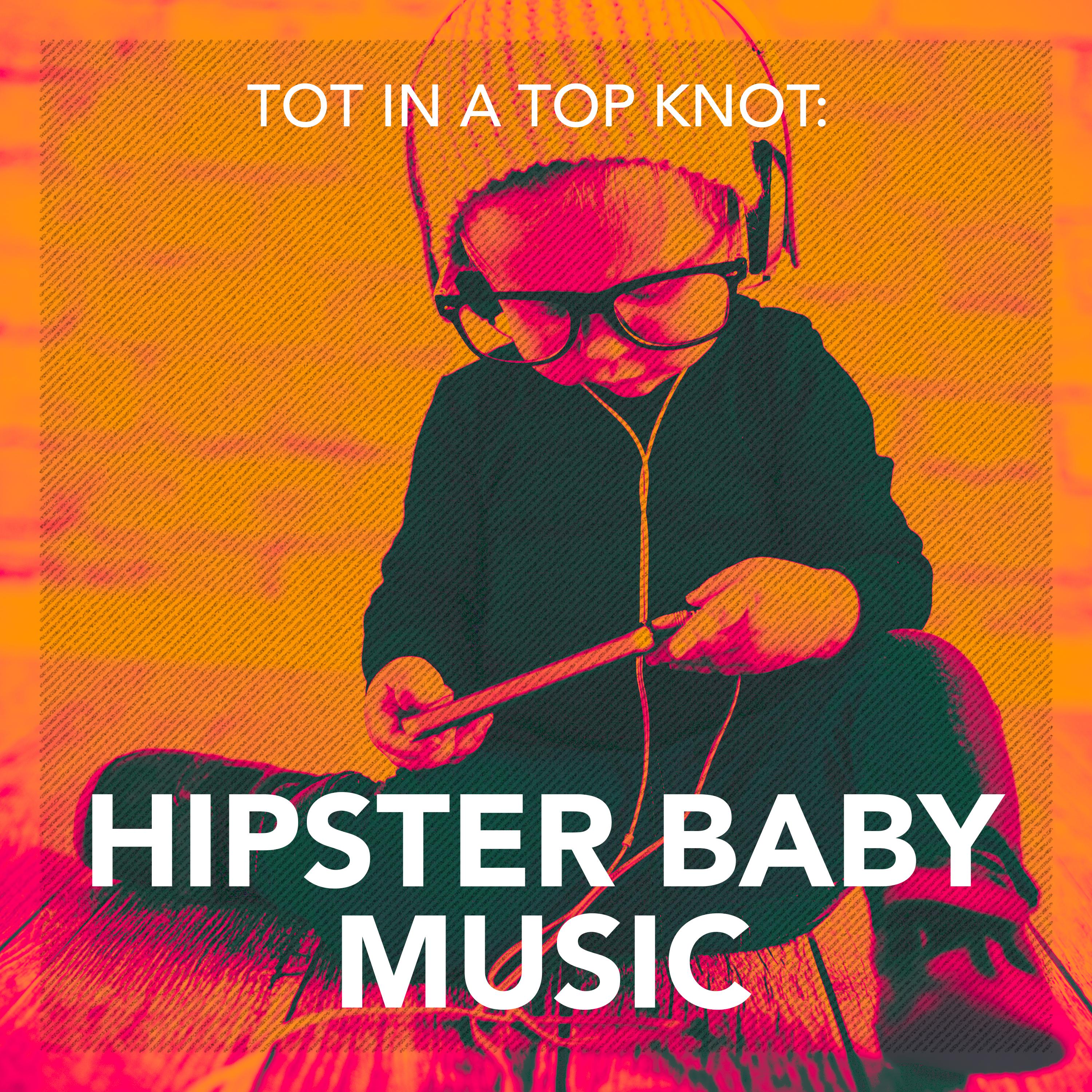 Tot in a Top Knot: Hipster Baby Music