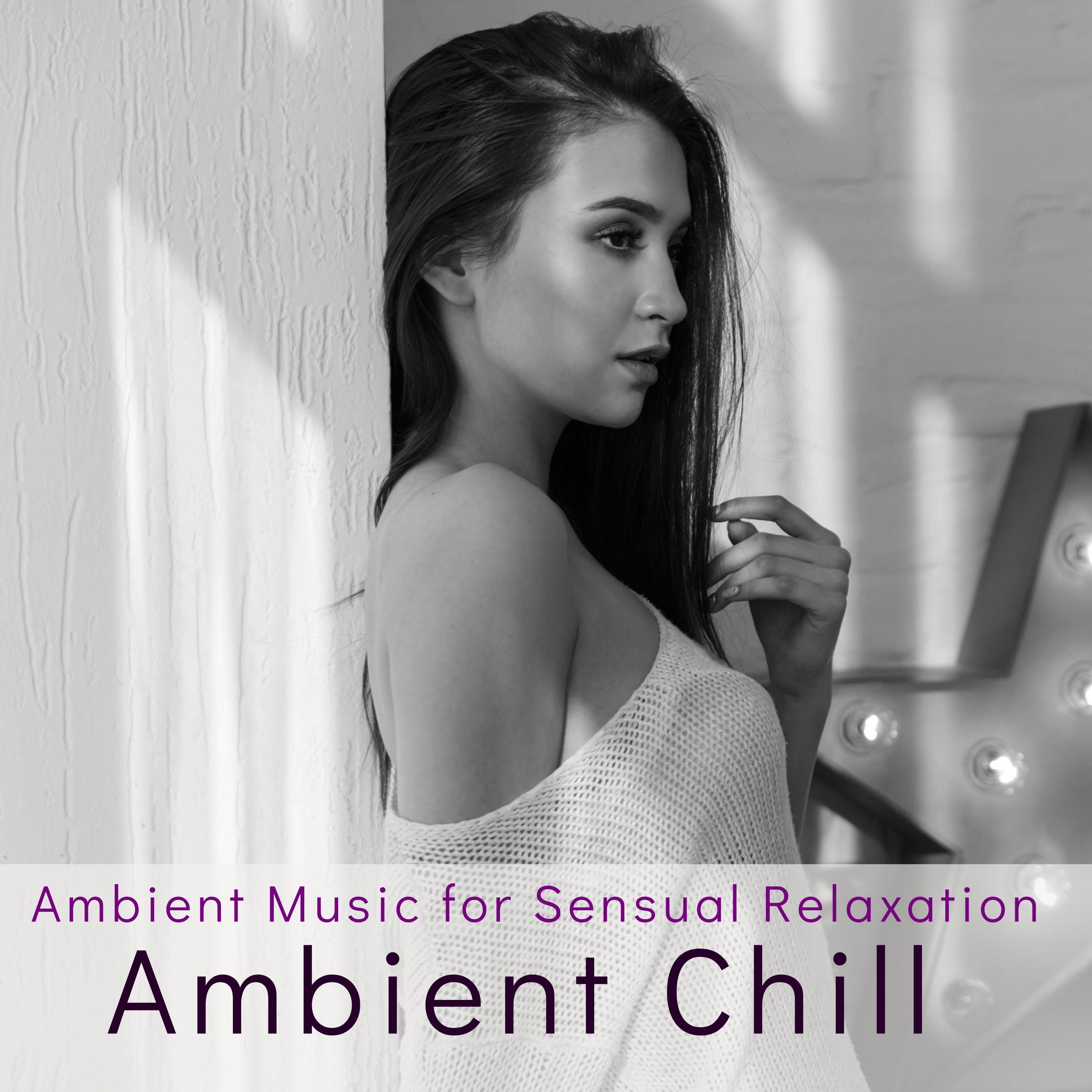 Ambient Chill  Ambient Music for Sensual Relaxation