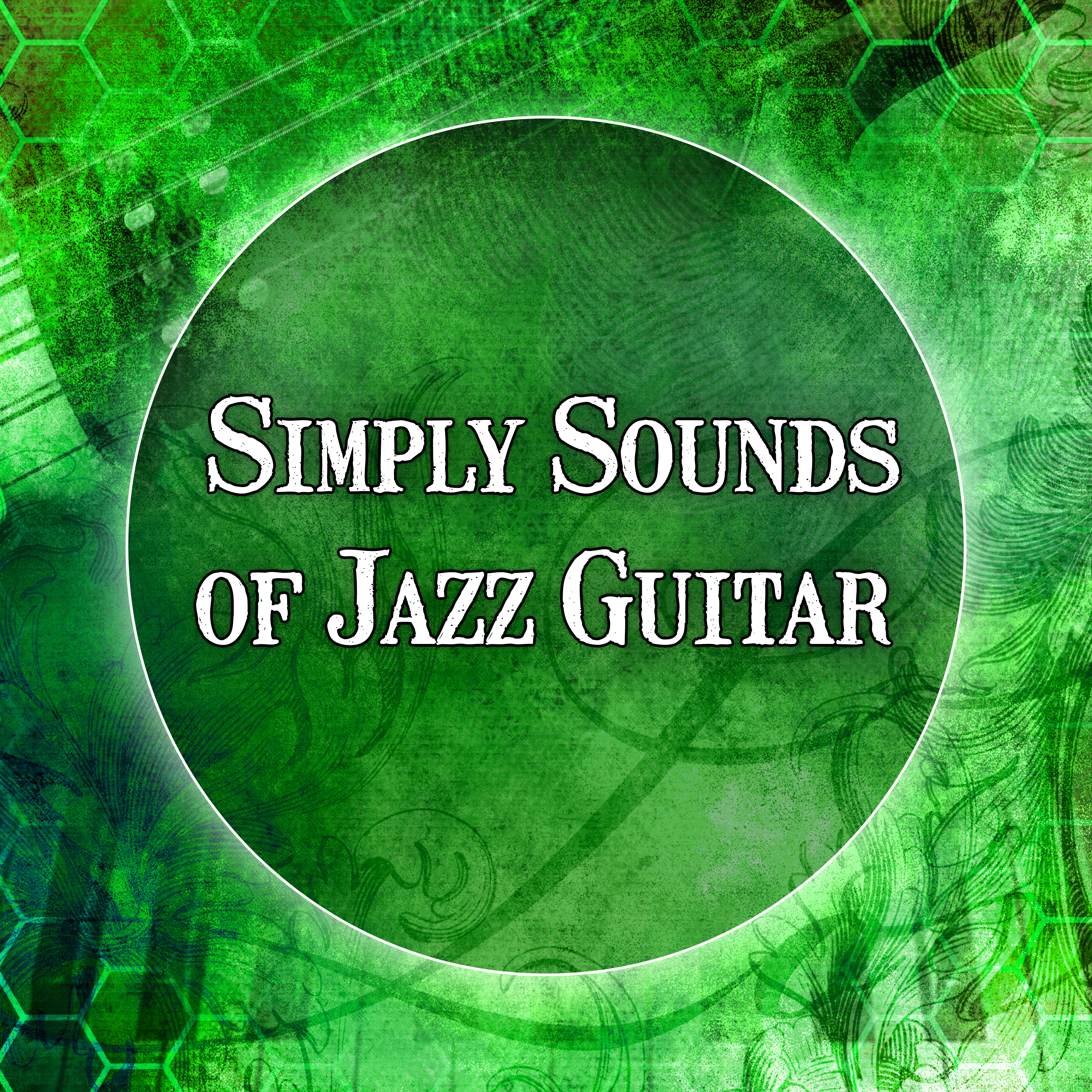 Simply Sounds of Jazz Guitar -  Beautiful Jazz Guitar Instrumental Music, Pure Emotions, Healing Jazz Sounds and Relaxation