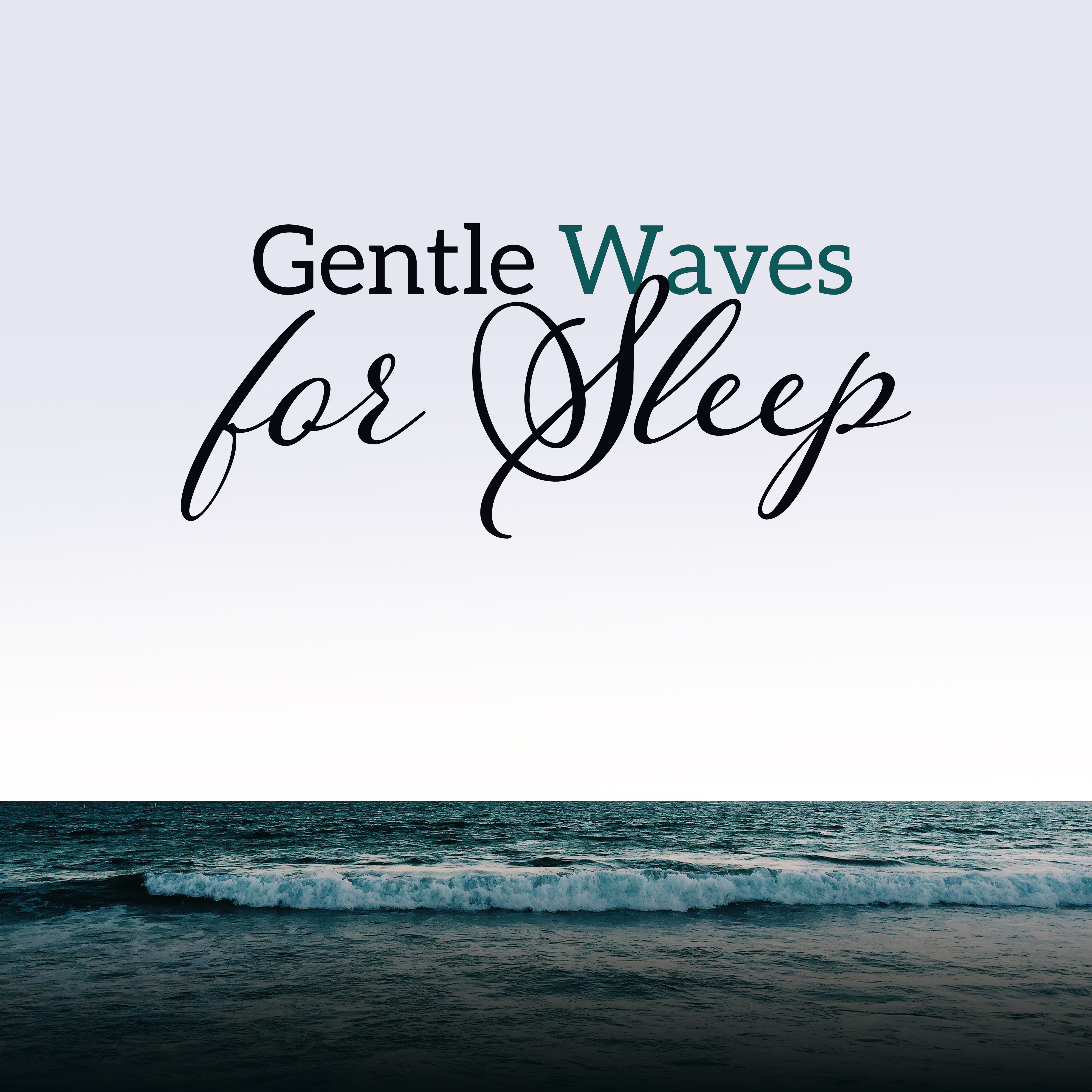 Gentle Waves for Sleep  Pure Therapy, Restful Sleep, Lullabies, Soothing Melodies to Relax