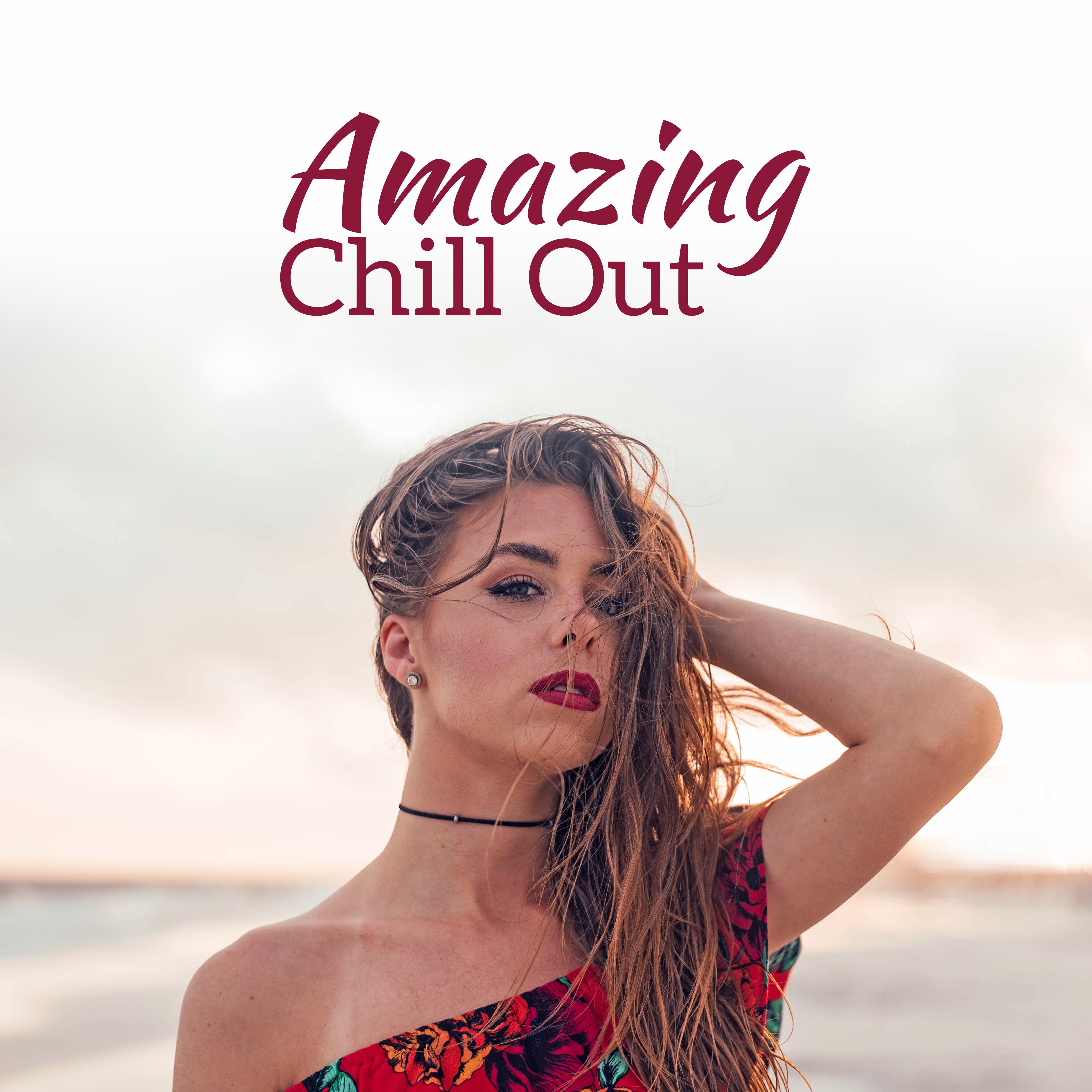 Amazing Chill Out  Selected Chill Out Music, Summer 2017, Ibiza, Relaxed Beats, Ambient Lounge