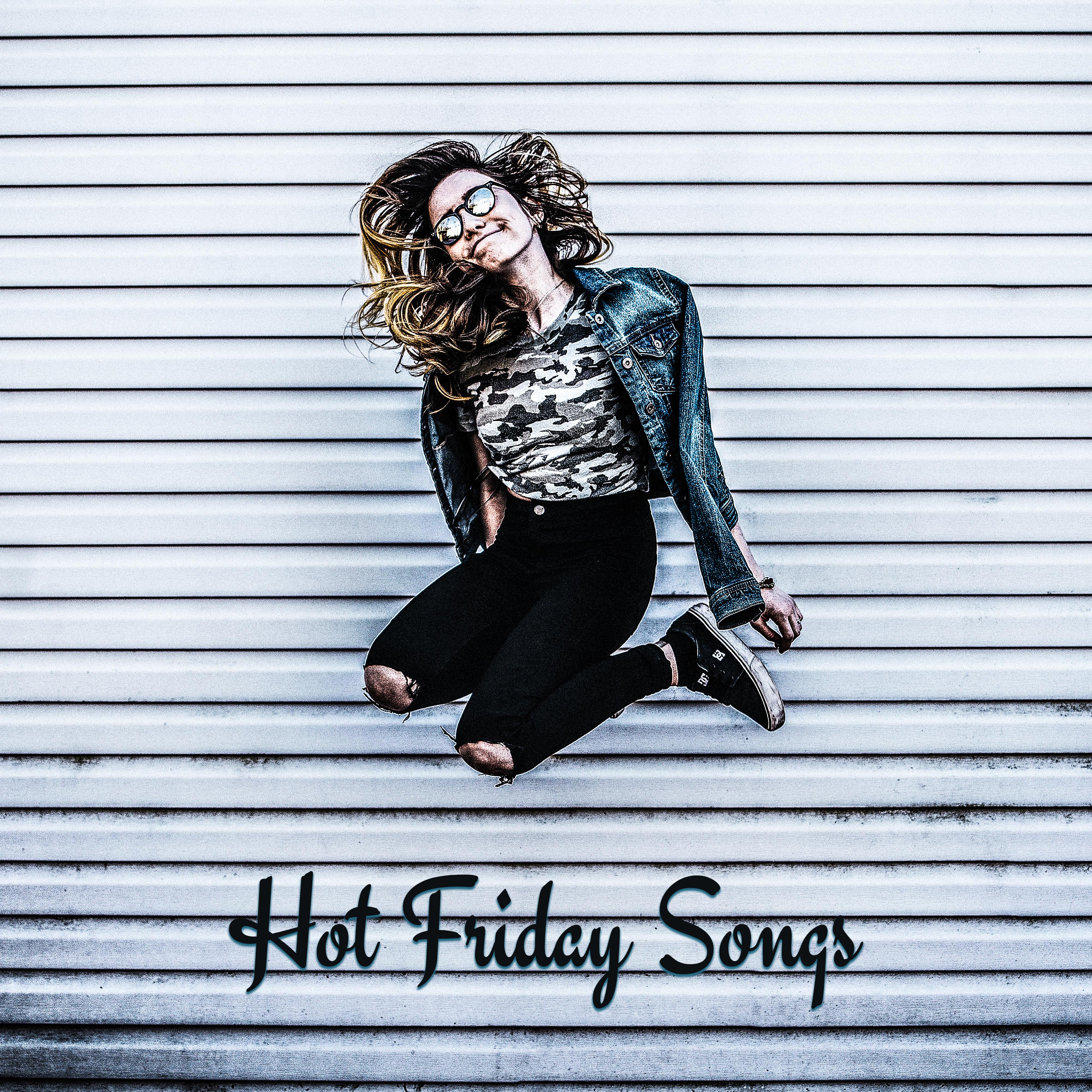 Hot Friday Songs  Chill Out Music, Party Hits, Relax After Work, Electronic Vibes