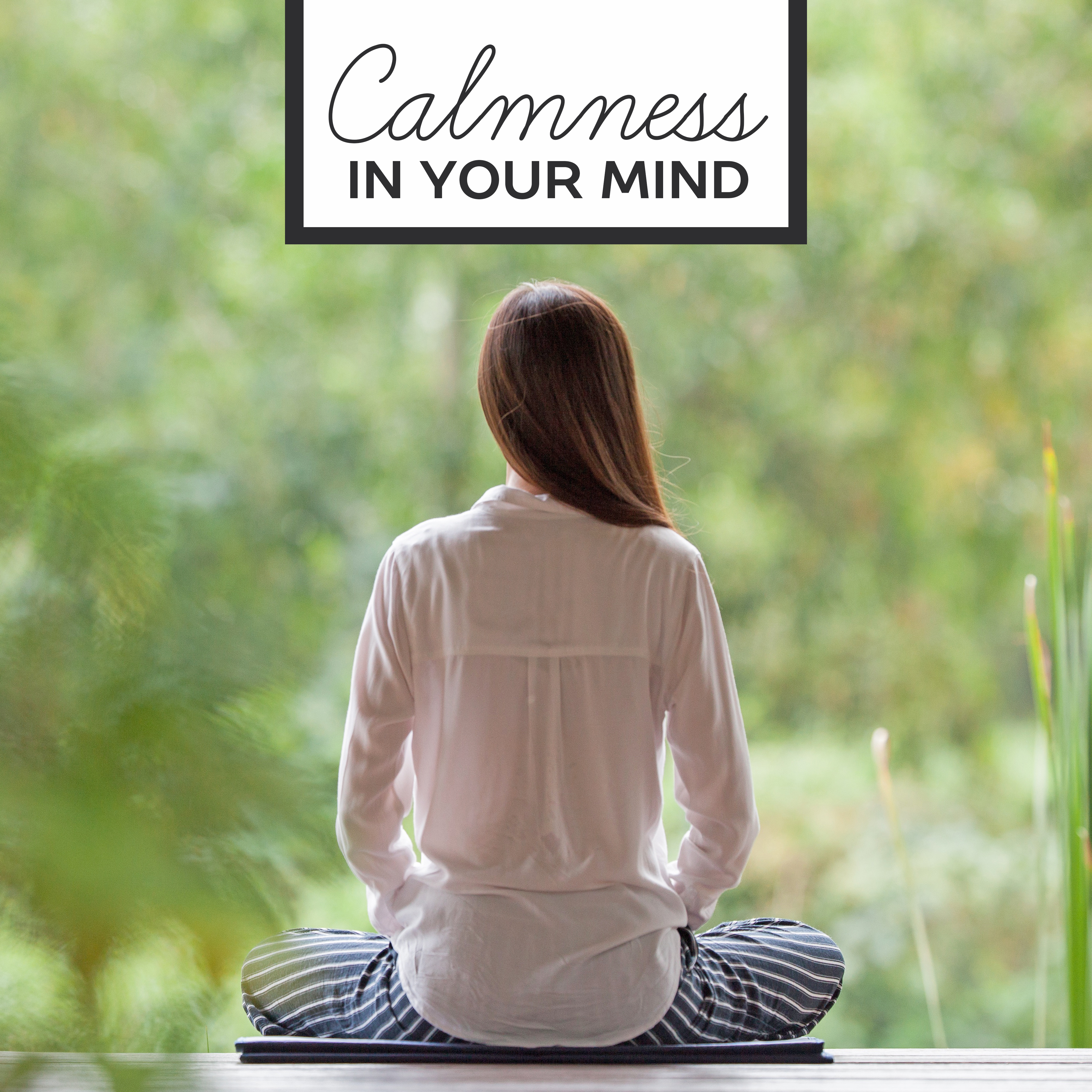 Calmness in Your Mind  Peaceful Sounds for Relaxation, Deep Relief, Calm Down, Just Relax, Meditation, Rest, Training Yoga, Soothing Melodies