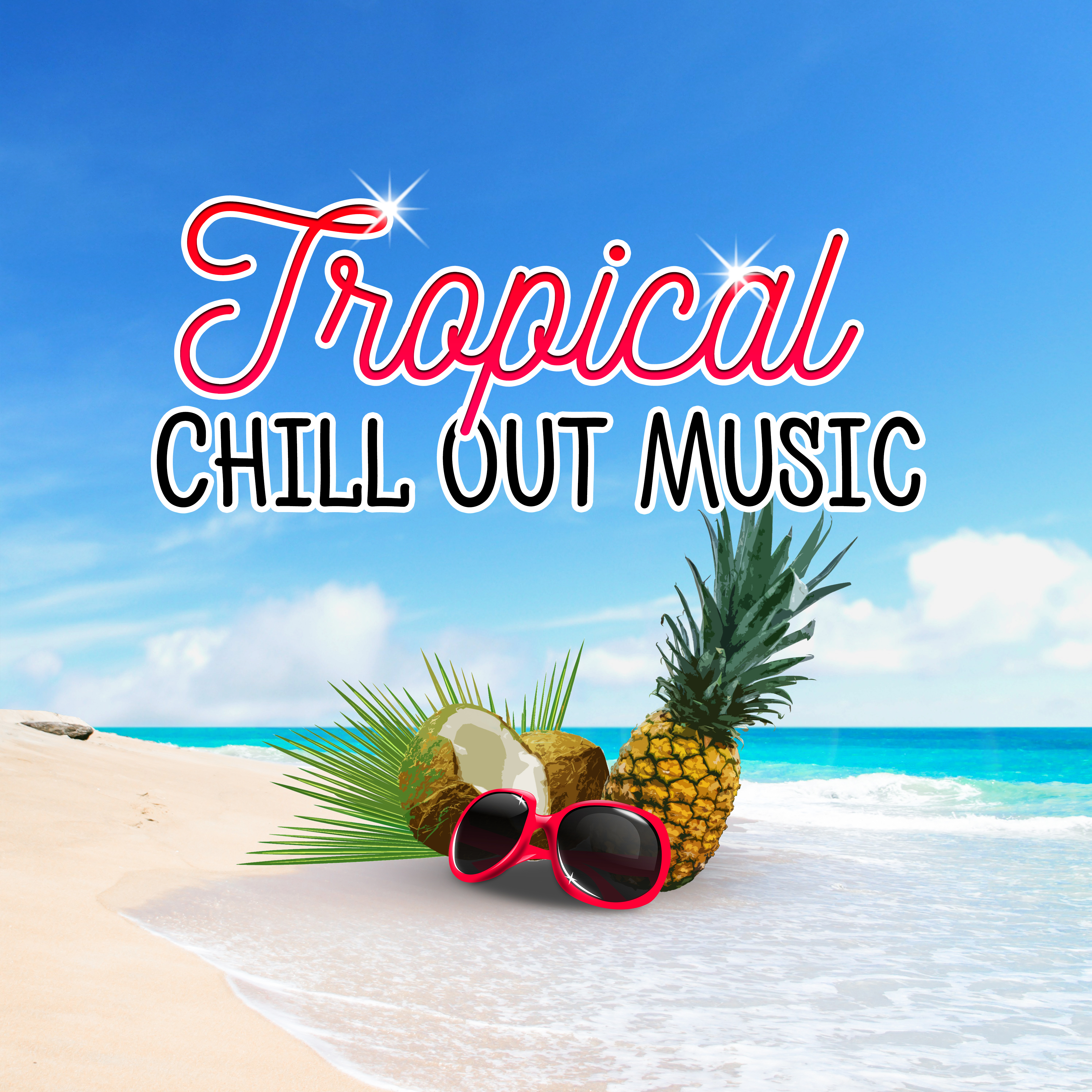 Tropical Chill Out Music  Sounds to Relax, Easy Listening, Chill Out Vibes, Tropical Island