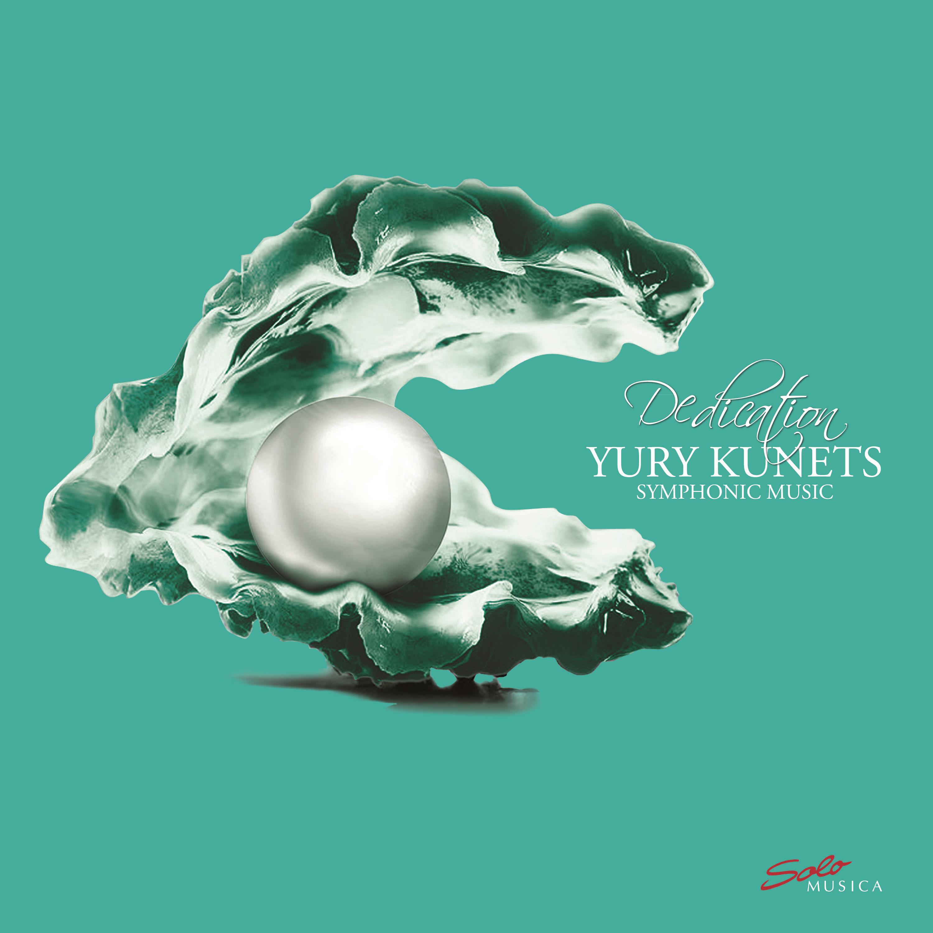 Dedication: Yury Kunets  Symphonic Music