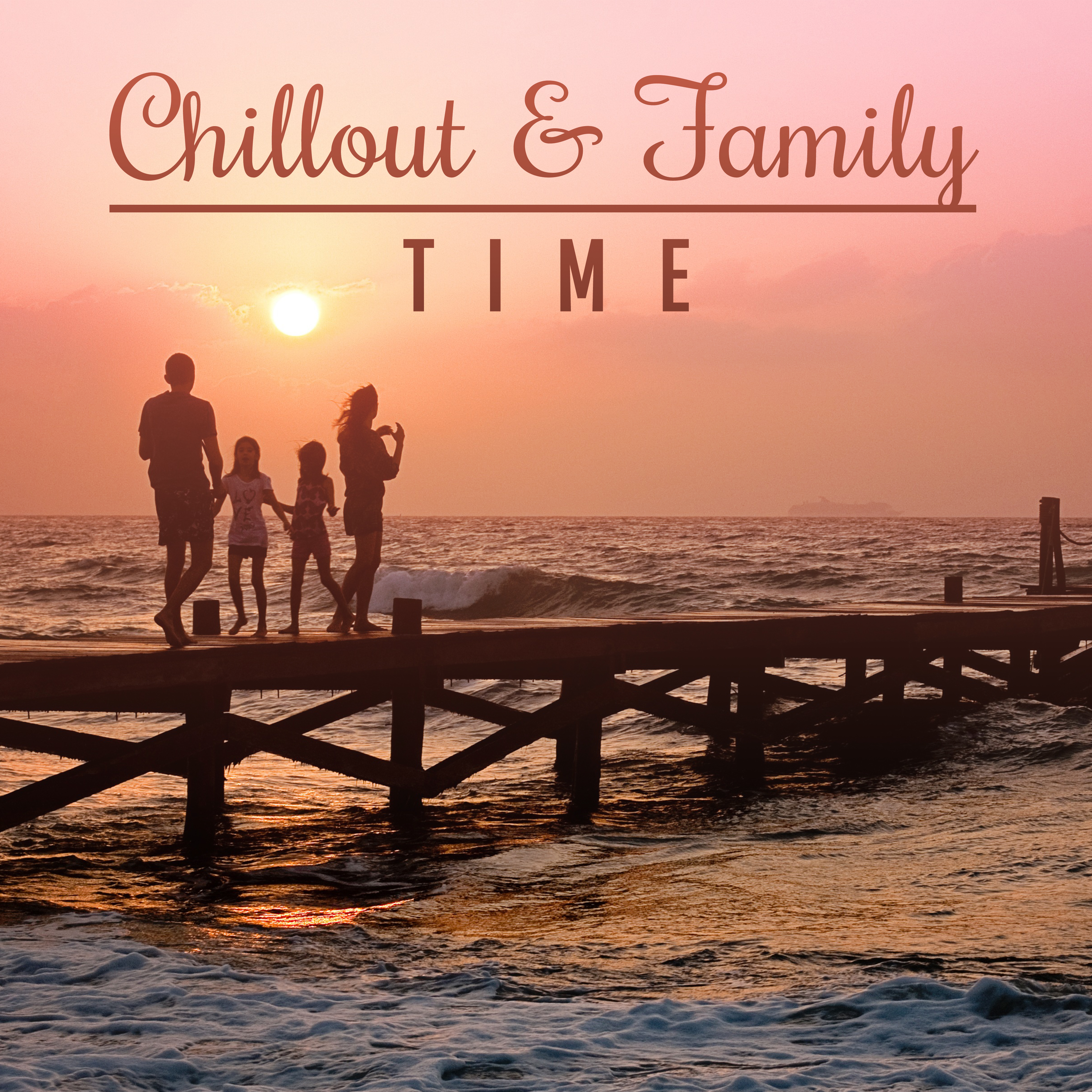 Chillout  Family Time  Sensual Chill Out, Electronic Vibes, Fresh Chill Out Music Zone