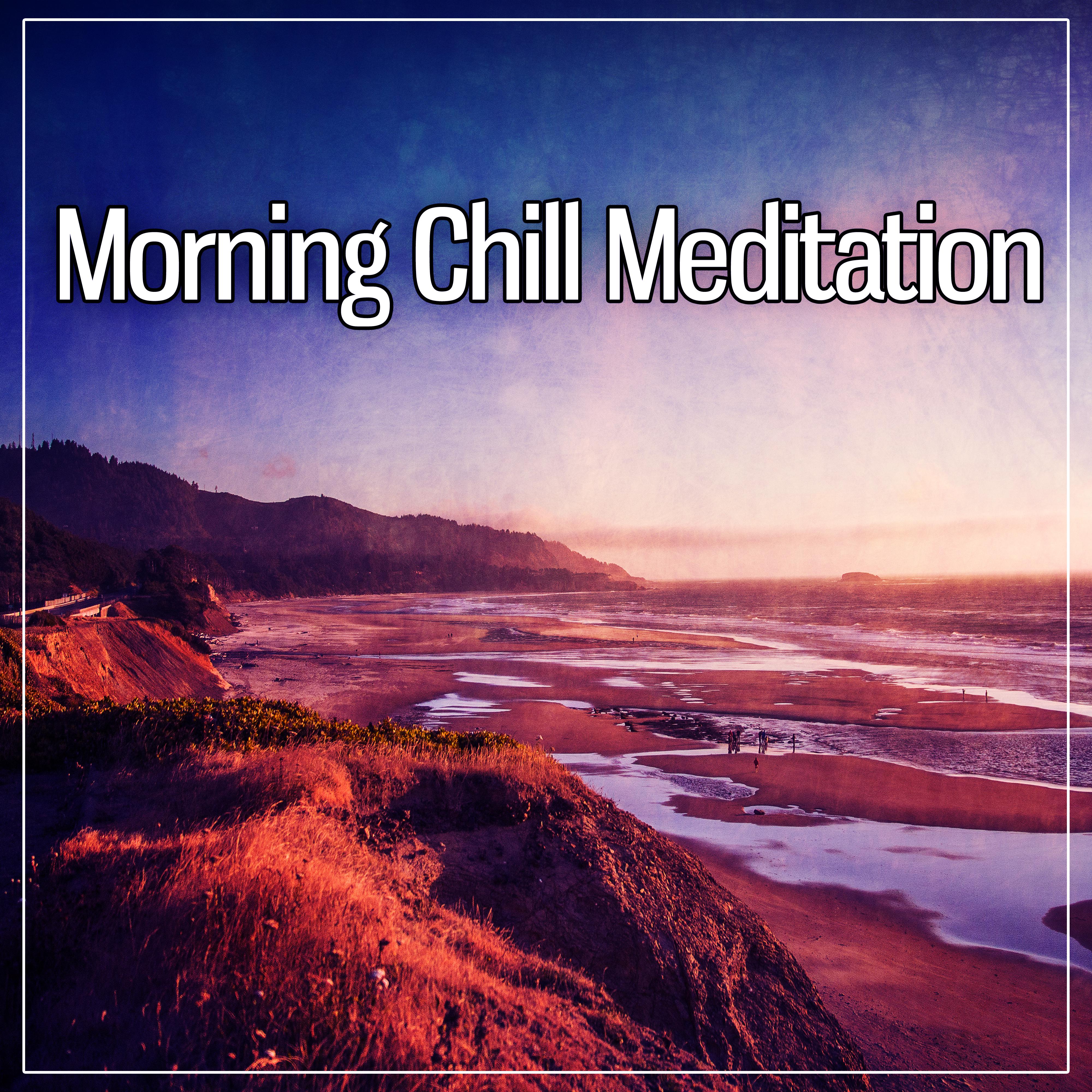 Morning Chill Meditation  Music to Help You Meditate, Chillout Music to Keep Calm, Morning Training