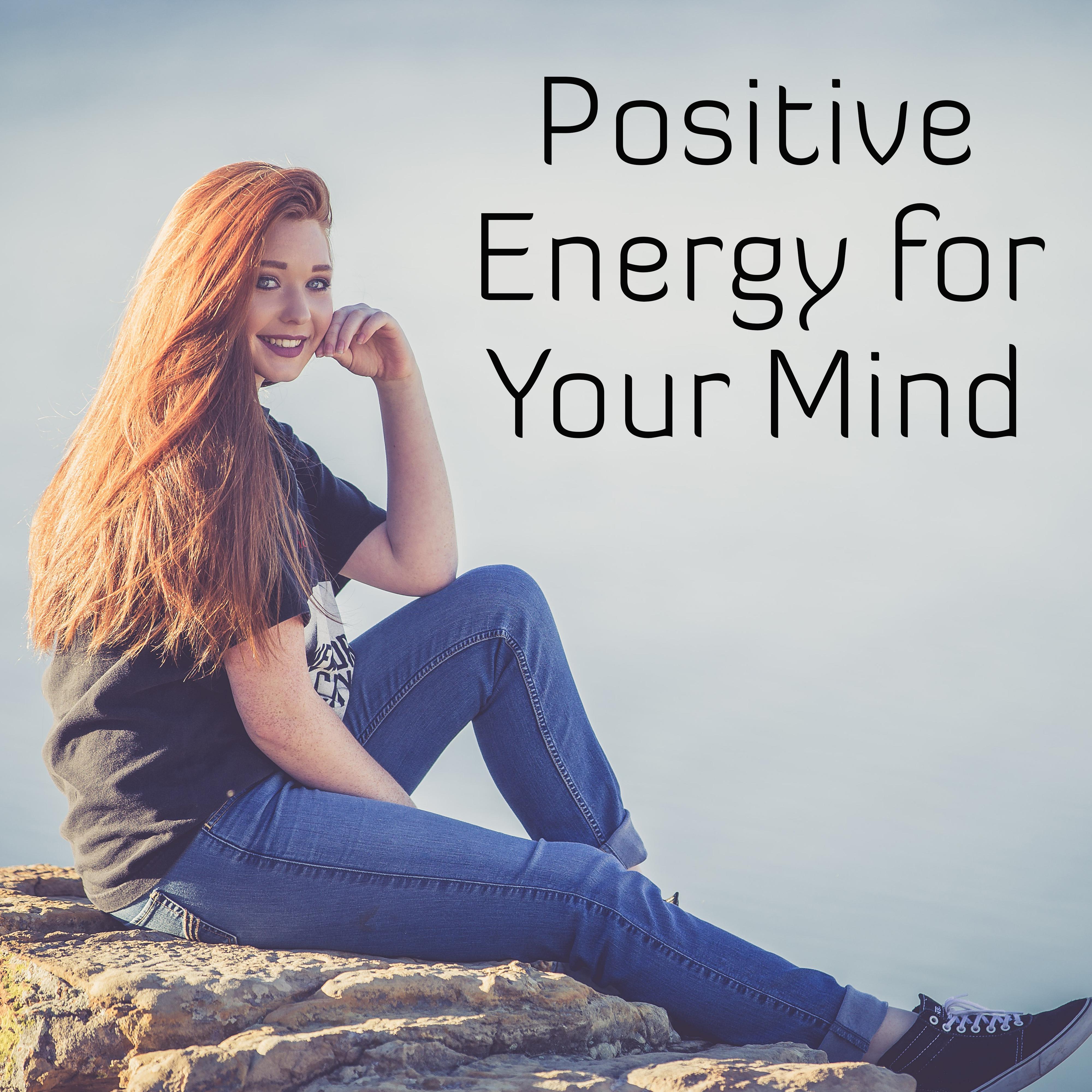 Positive Energy for Your Mind  New Age Music for Relaxation, Healing, Anti Stress Sounds, Deep Relief, Zen Music, Relaxing Therapy, Good Mood