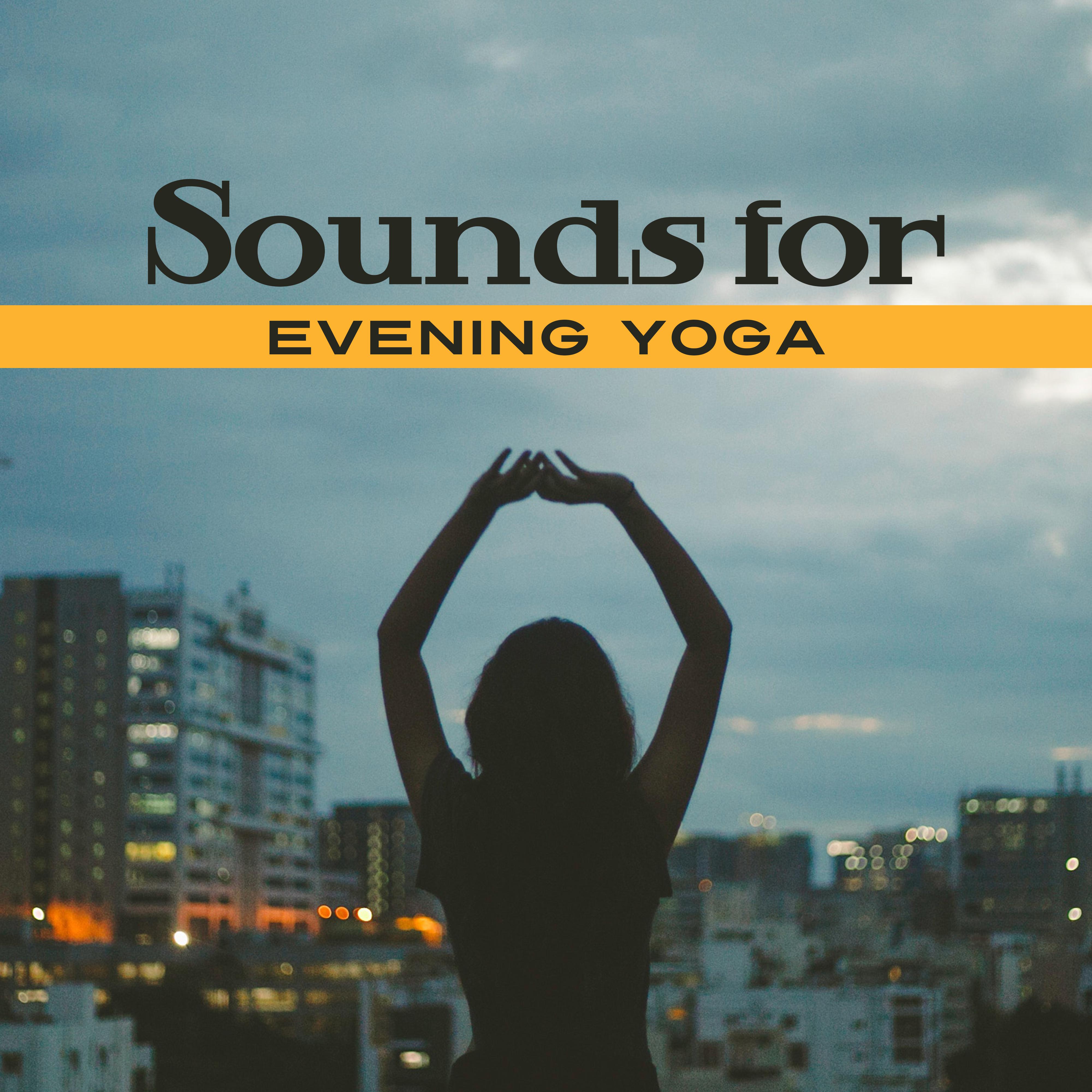 Sounds for Evening Yoga  Soft Sounds to Meditate, Yoga Training, Peaceful Mind  Body, Stress Free