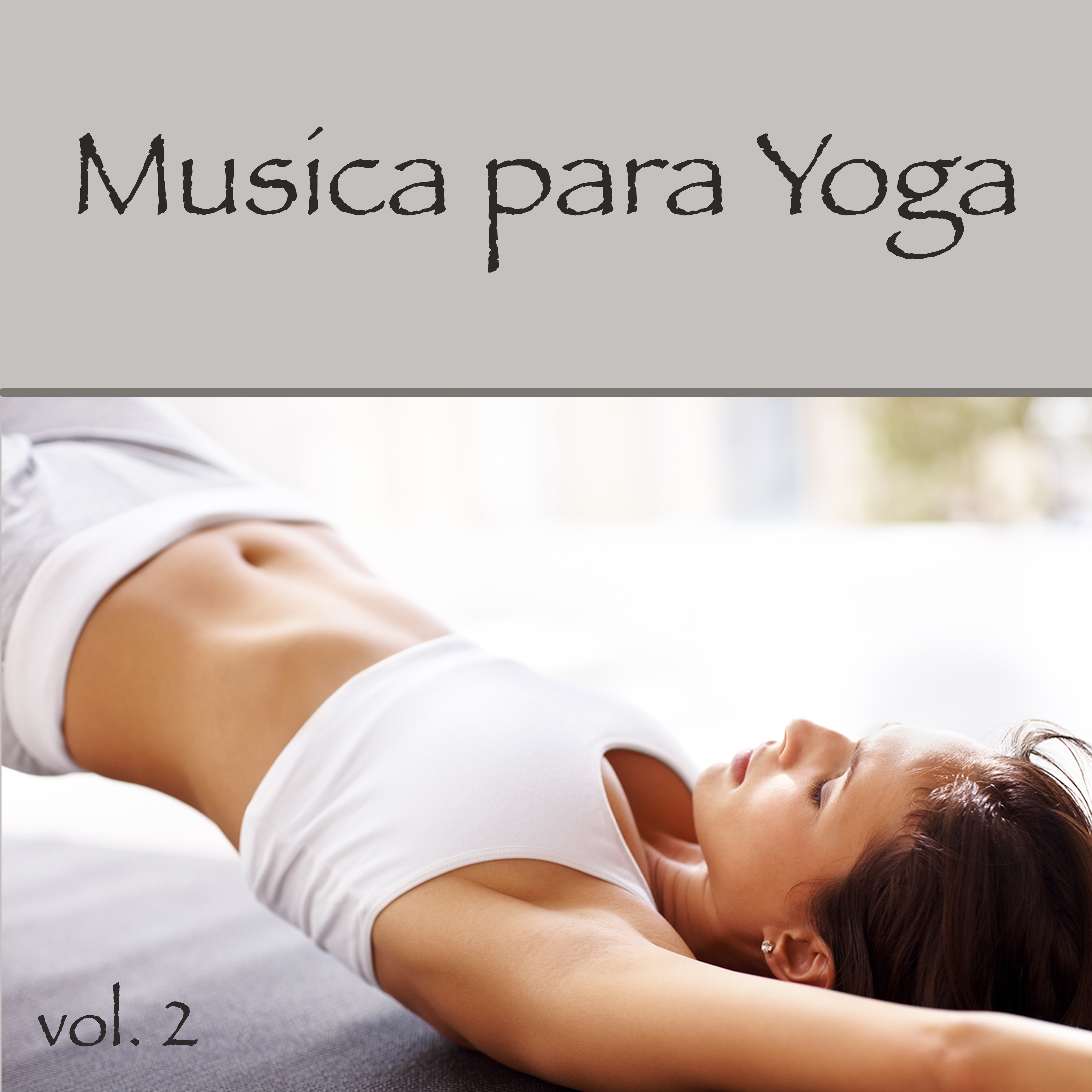 Musica para Yoga, Vol. 2  Musica Relajante con Sonidos de la Naturaleza para Hacer Yoga, Saludo al Sol, Relajacio n con Savasana y Meditar