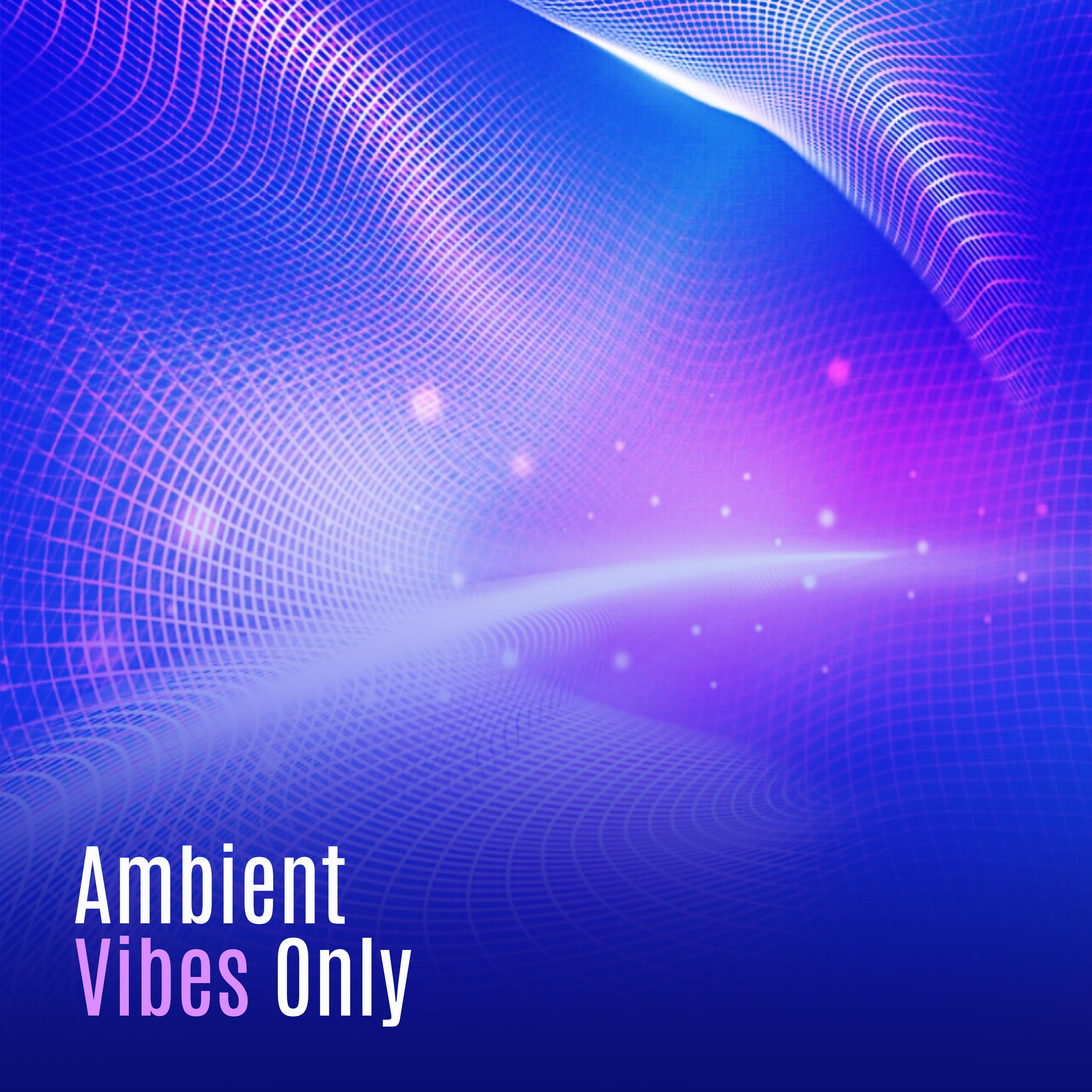 Ambient Vibes Only  New Chillout Music, Eletronic Beats, Trance, Downbeats Lounge, Summer 2017