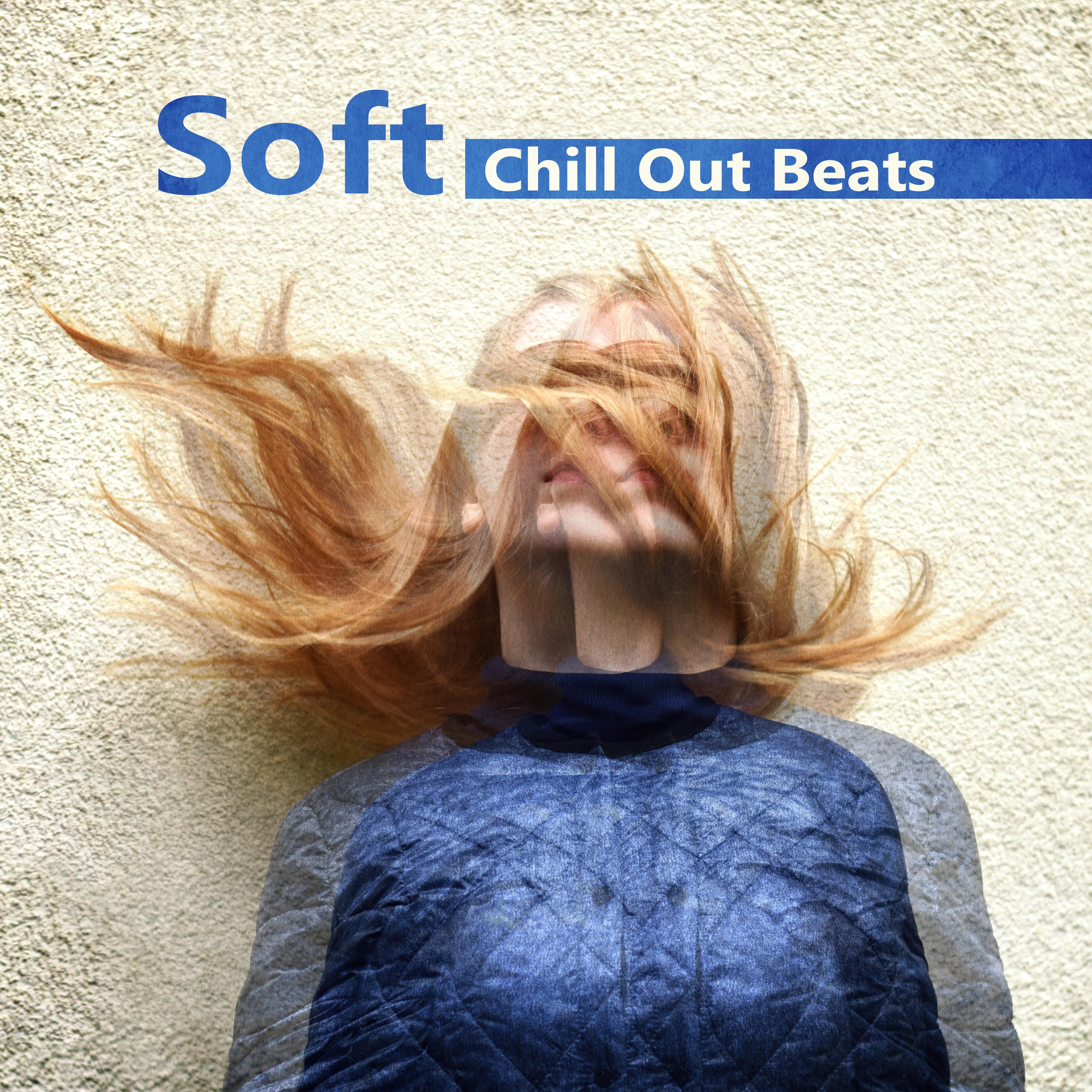 Soft Chill Out Beats  Best Chill Out Beats, Summer 2017, Easy Listening, Chill Out for Training