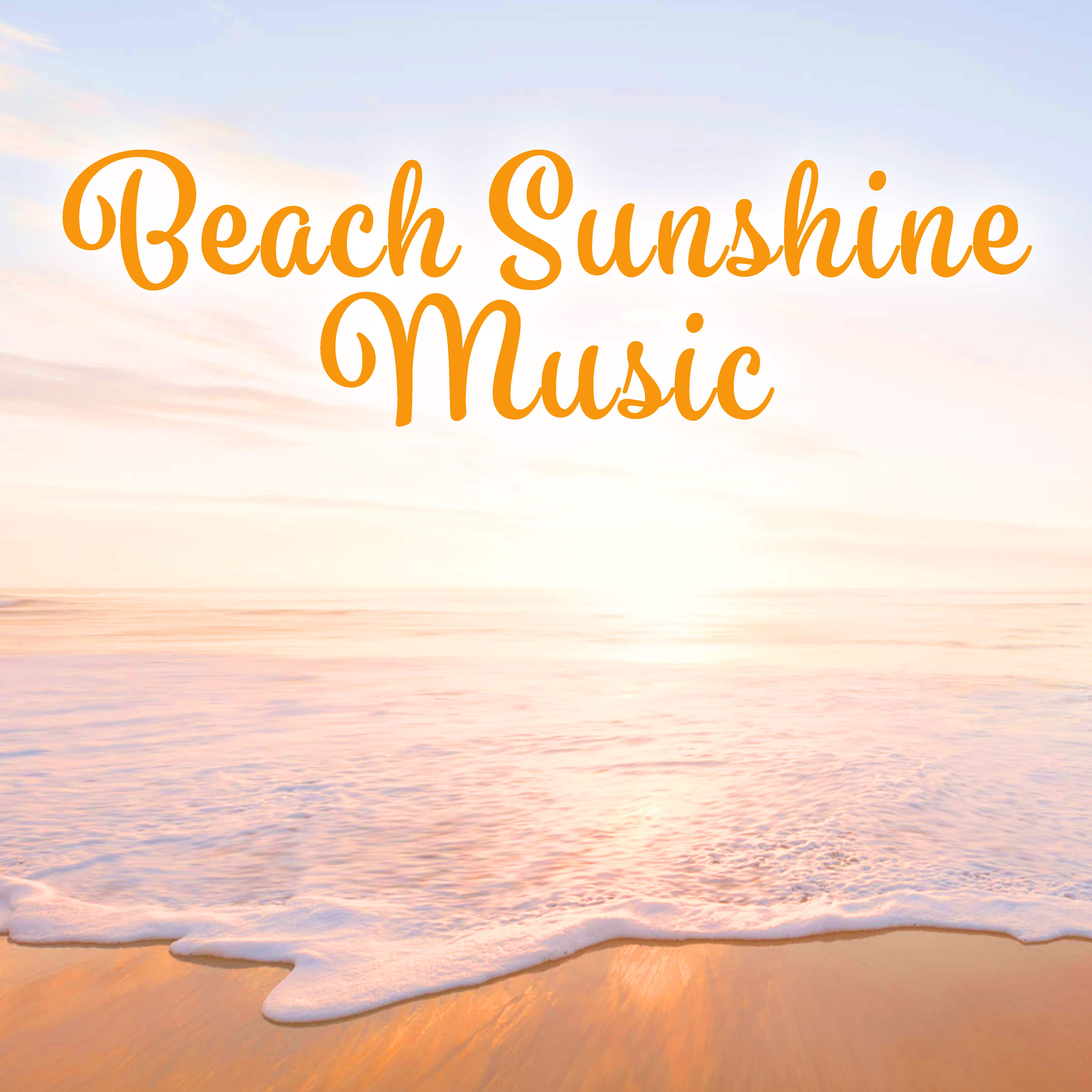 Beach Sunshine Music  Chill Out Music, Sounds to Relax, Morning Melodies to Rest, Easy Listening