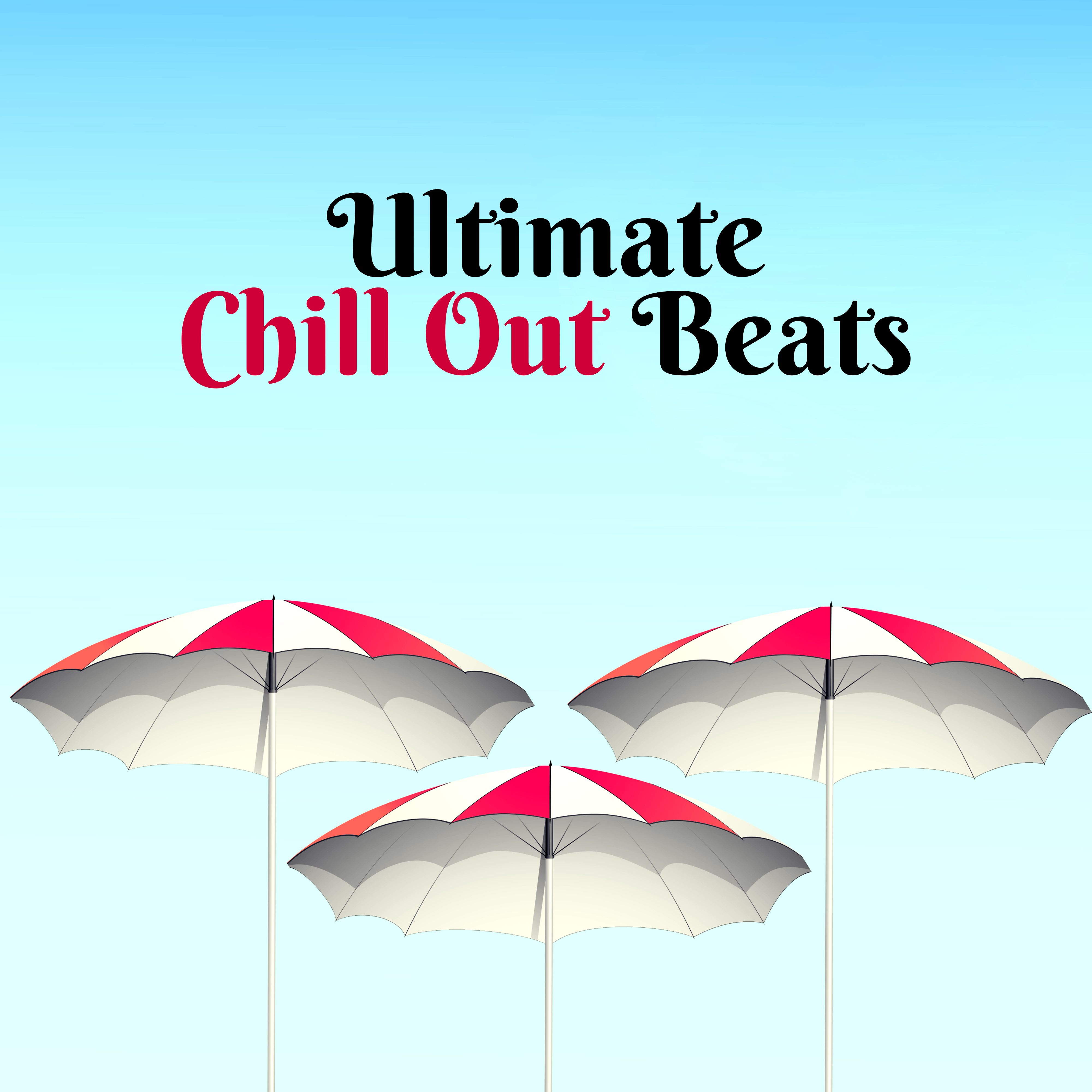 Ultimate Chill Out Beats  Selected Chill Out Music, The Best of Summer Music, Relax, Party, Dance