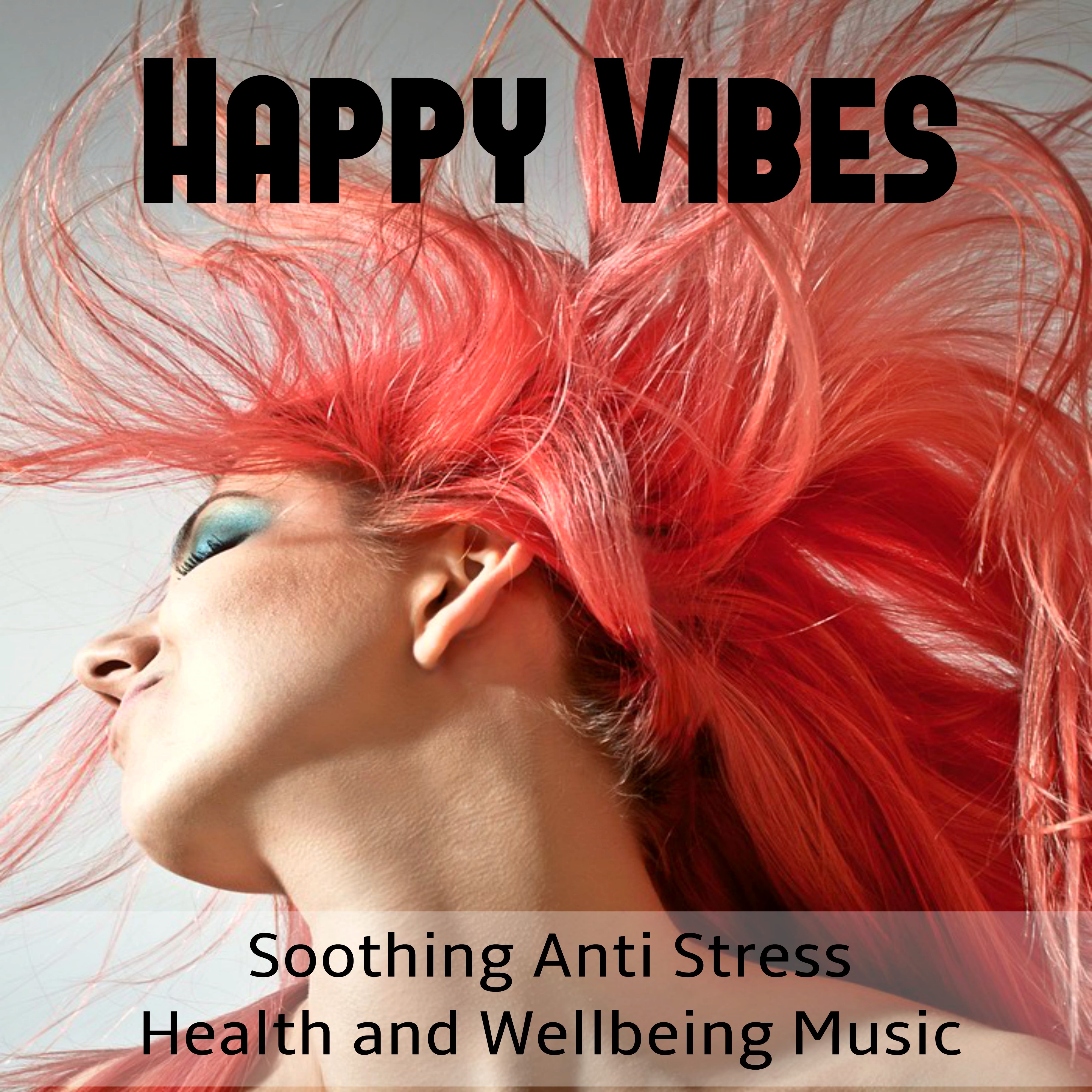 Happy Vibes - Soothing Anti Stress Health and Wellbeing Music with Nature New Age Instrumental Sounds