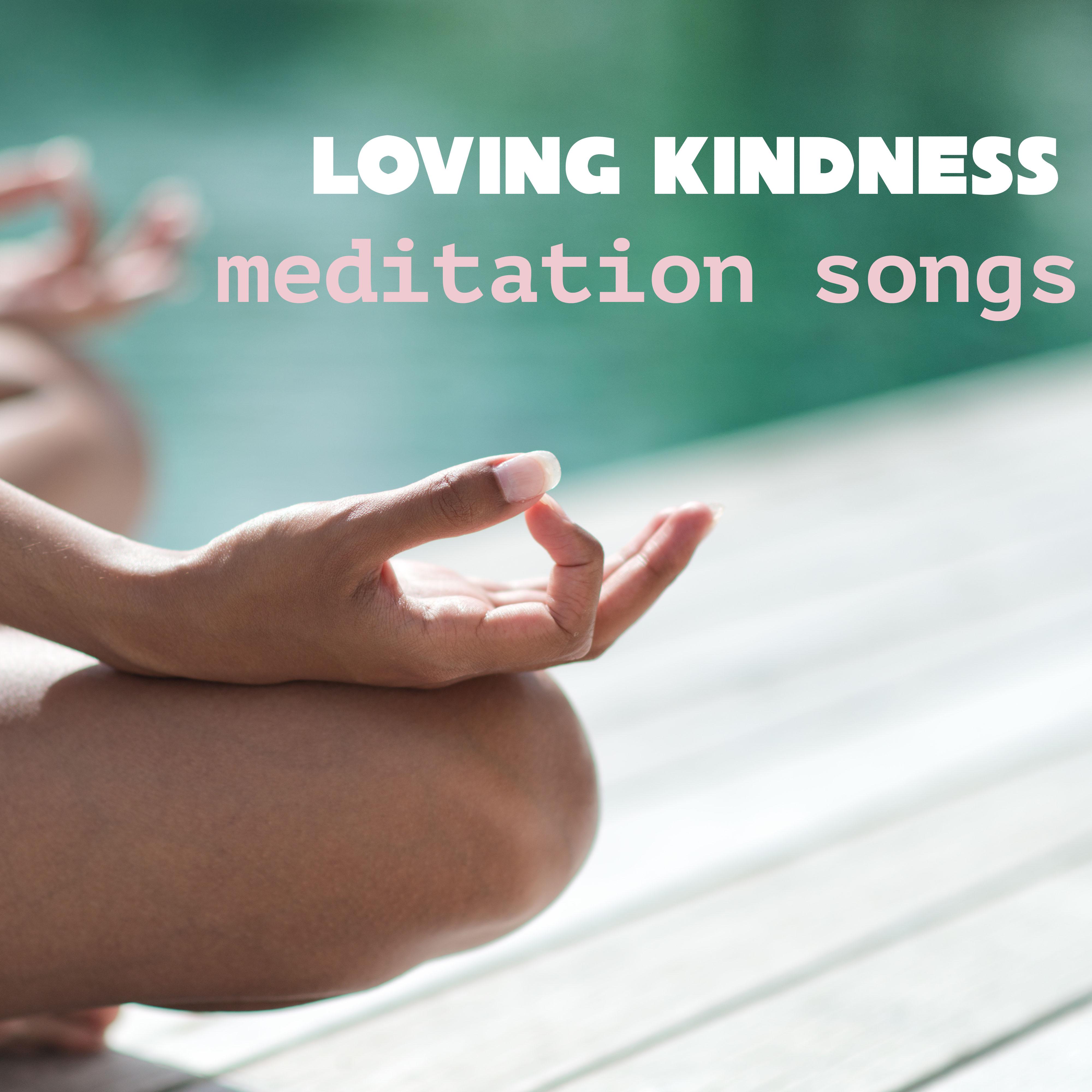 Loving Kindness Meditation Songs - Music to Meditate Deeply for Your Loved Ones