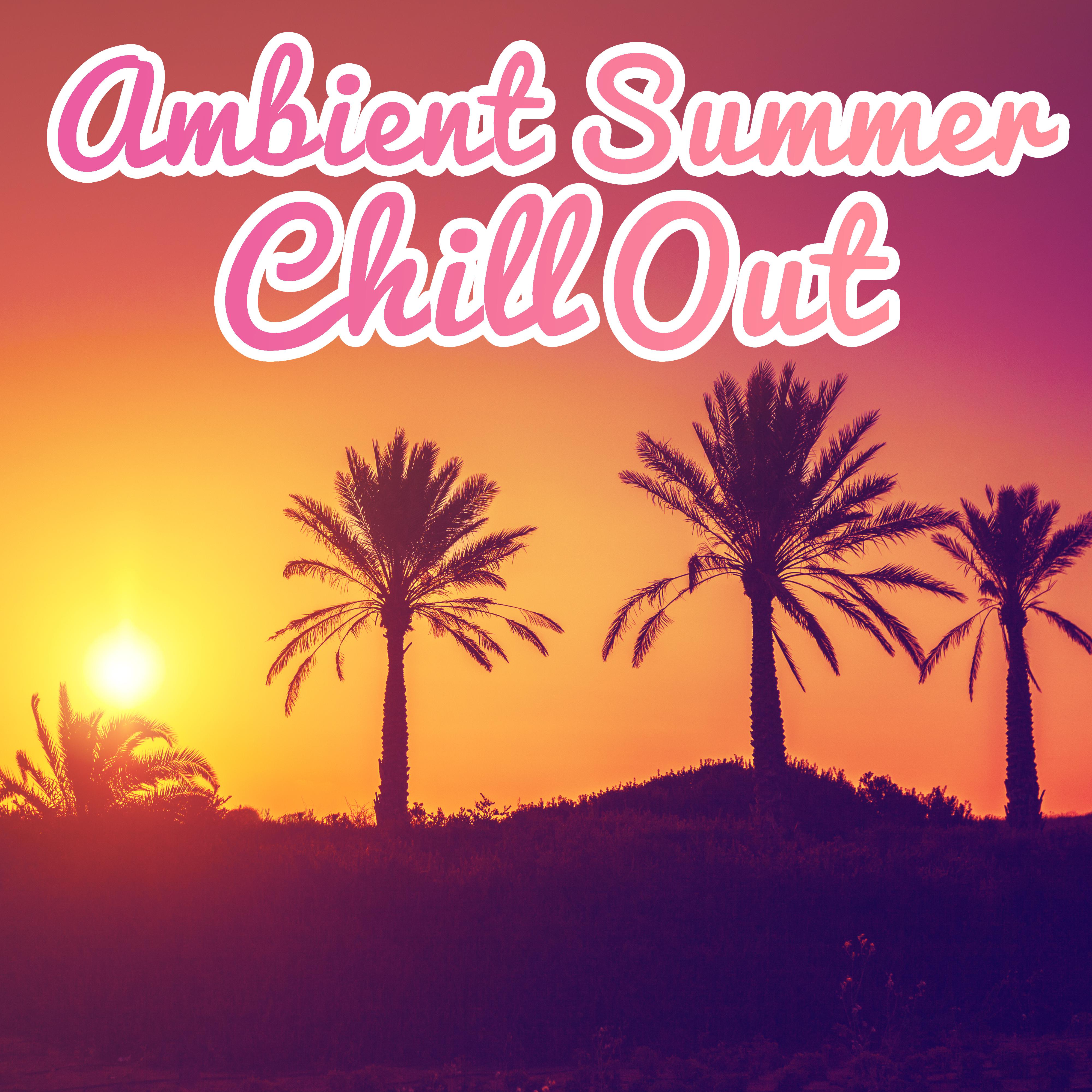 Ambient Summer Chill Out  Relax  Chill, Electronic Beats, Chill Out Vibes, Summer Music
