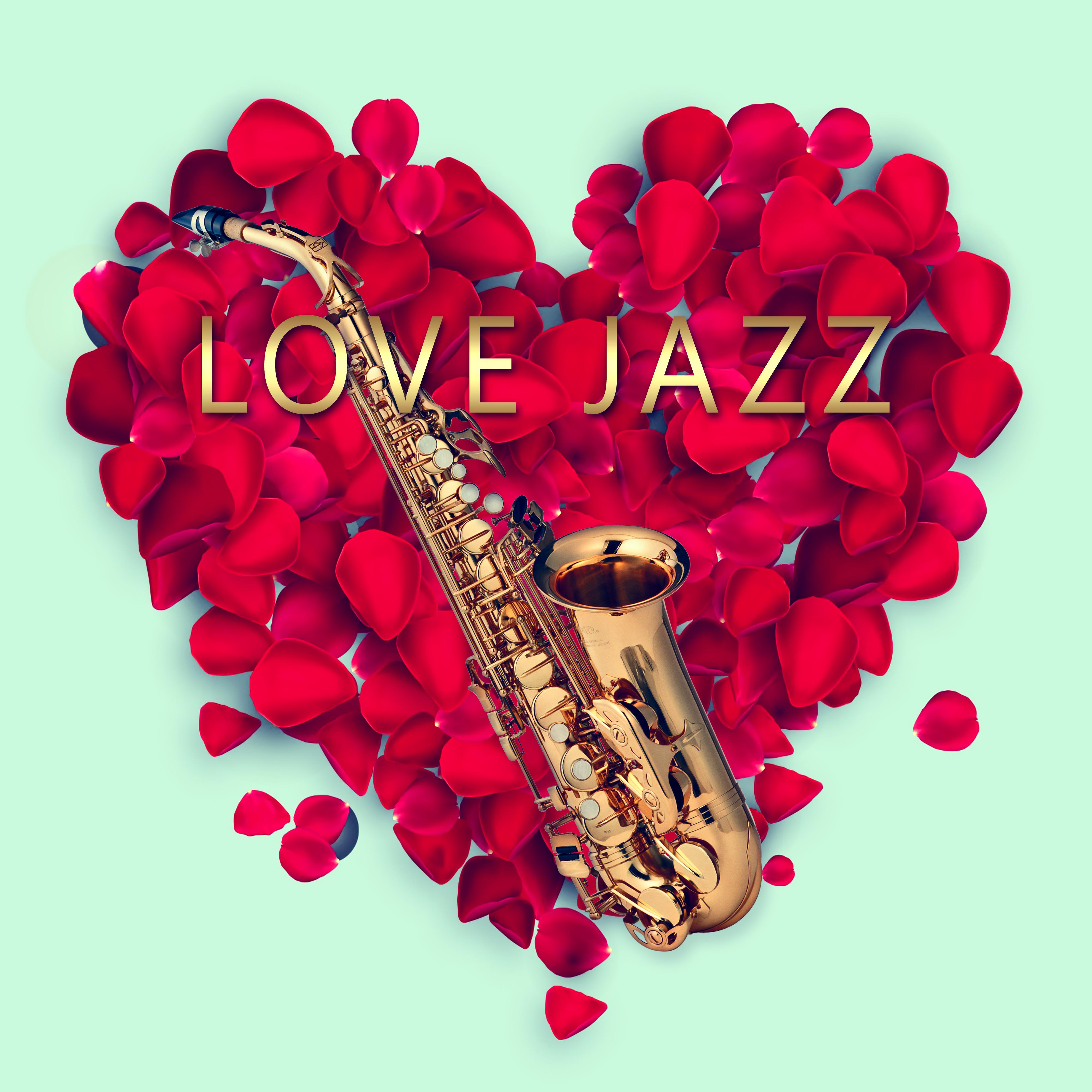 Love Jazz  Most  Vibes of Sensual Jazz, Music for Lovers to Romantic Moments, Special Date with Candle and Smooth Jazz