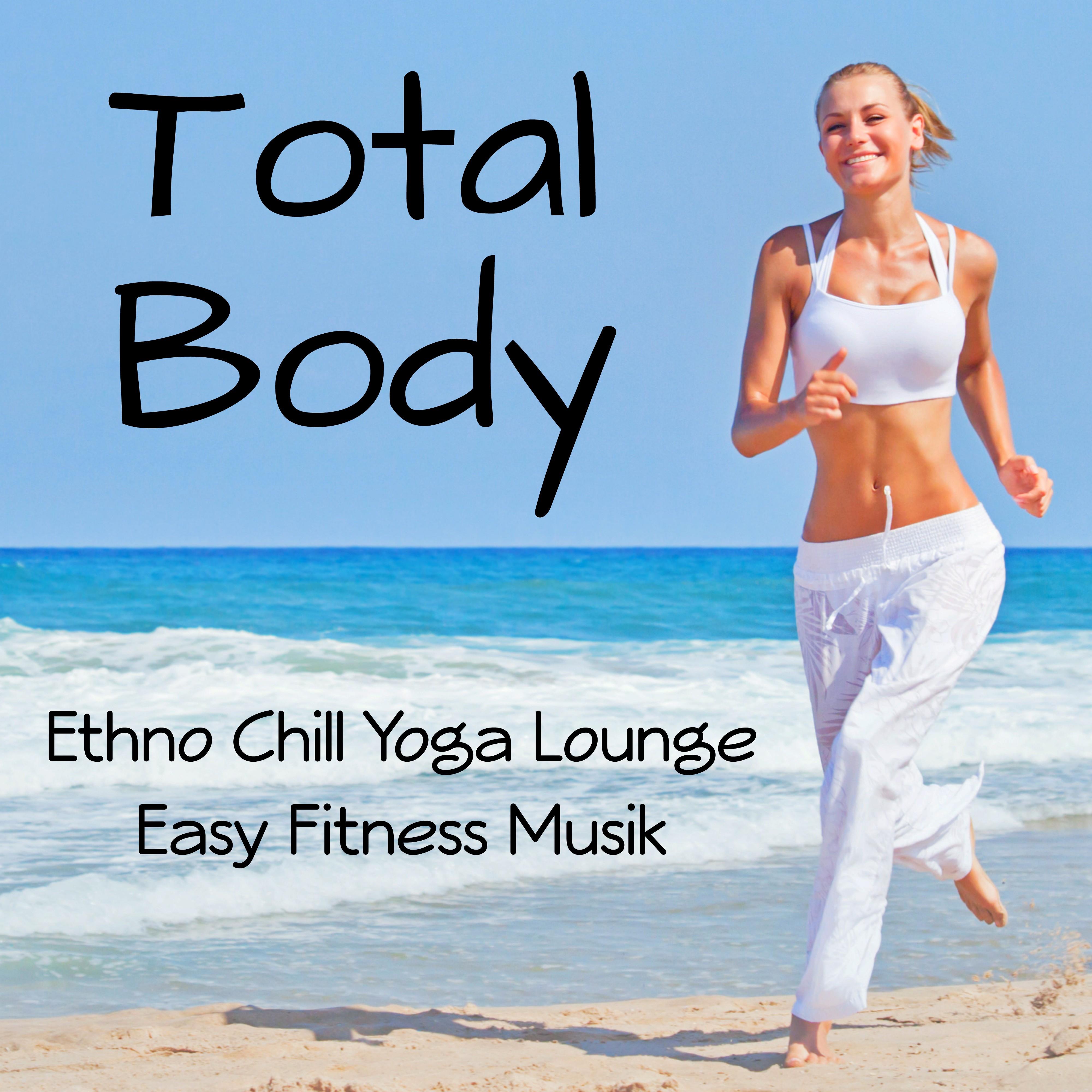 Total Body  Ethno Chill Yoga Lounge Easy Fitness Musik f r Spa Helande Massage Yoga vningar och Meditationstekniker