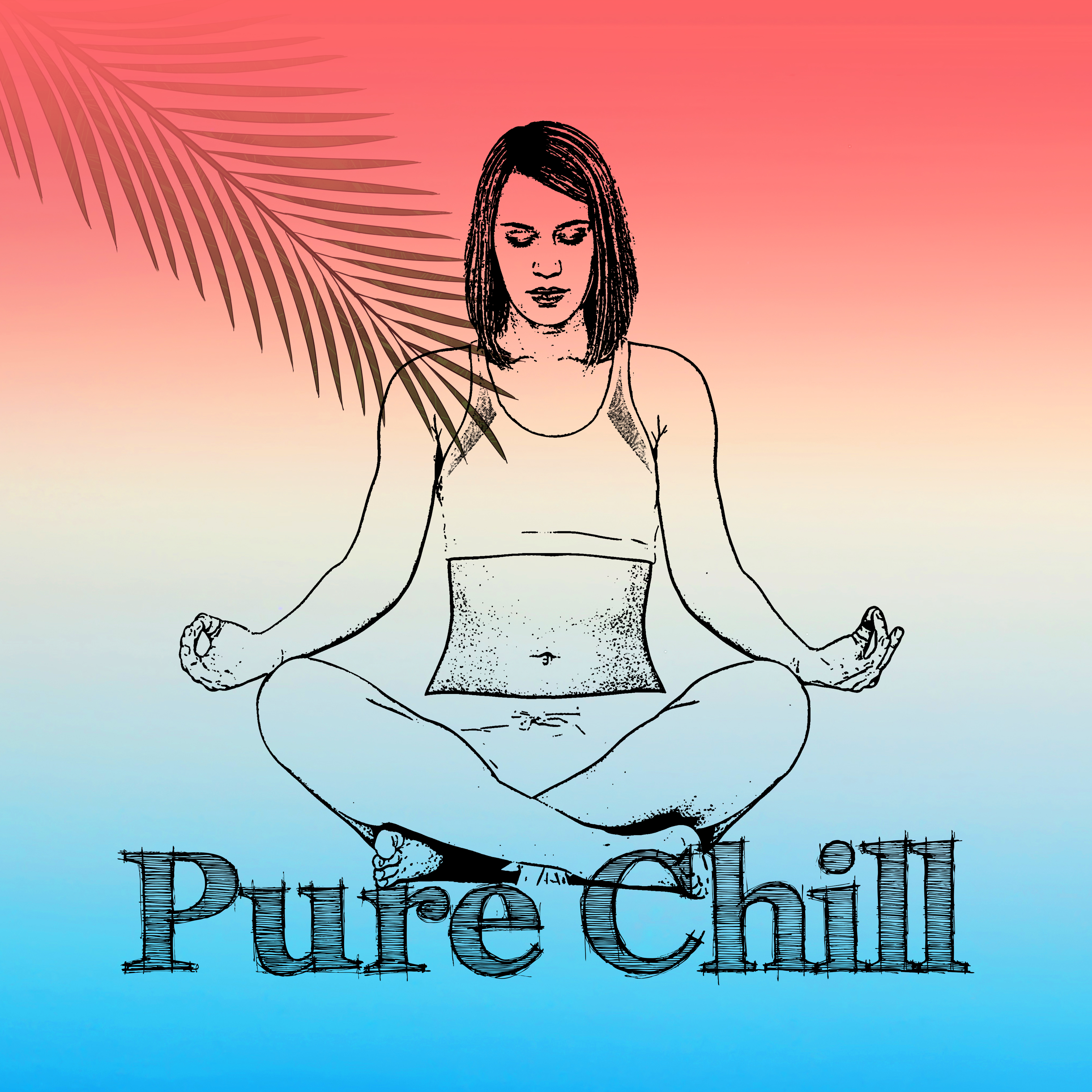 Pure Chill  Training Yoga, Chill Out 2017, Relax, Yoga Music, Deep Meditation, Peaceful Mind