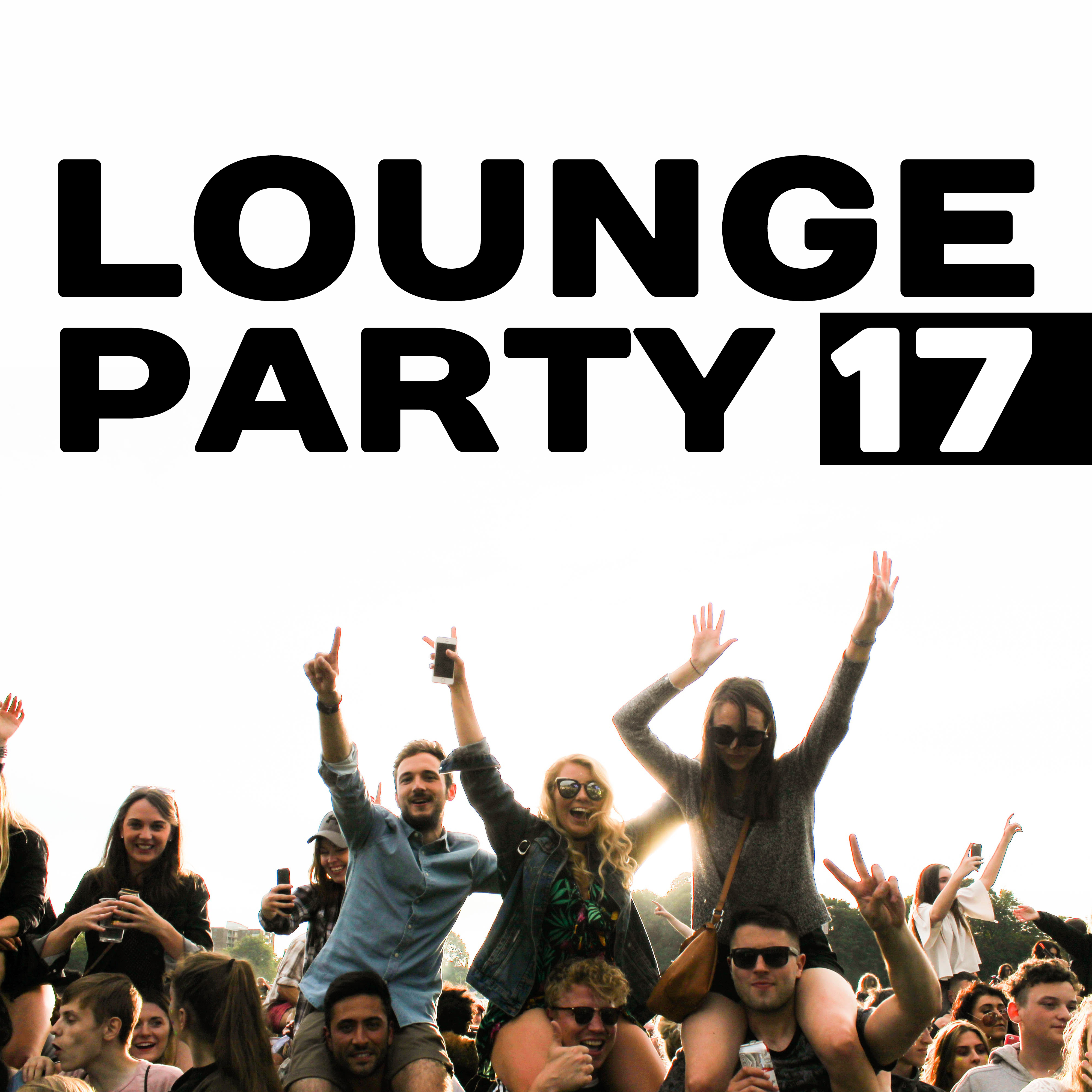Lounge Party 17  Chill Out Electronic, Good Vibes, Summer Songs, Party Hits, Dance Music