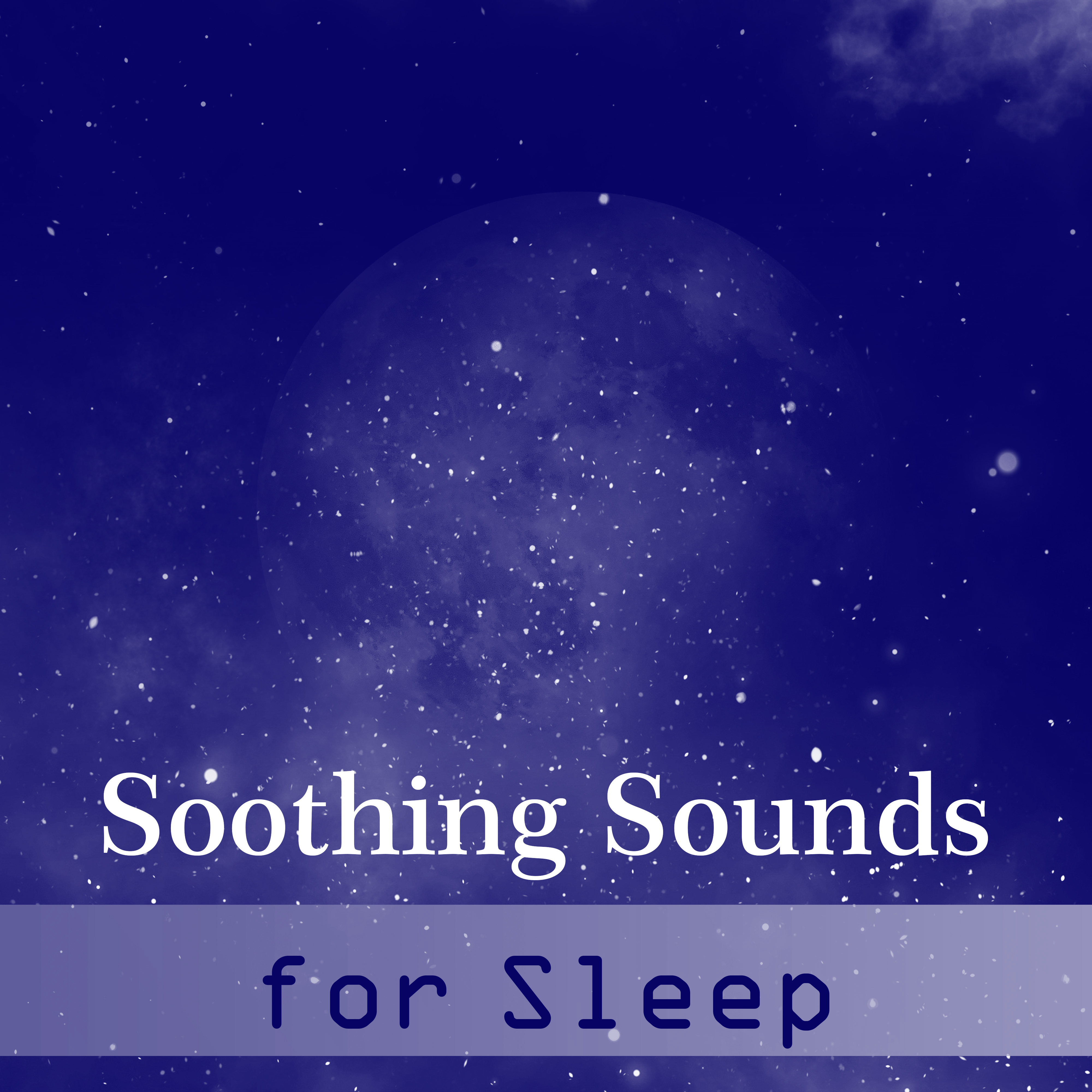 Soothing Sounds for Sleep  Healing Music at Goodnight, Pure Mind, Relaxing Dream, Gentle Lullaby, Deep Relief, Calm Nap
