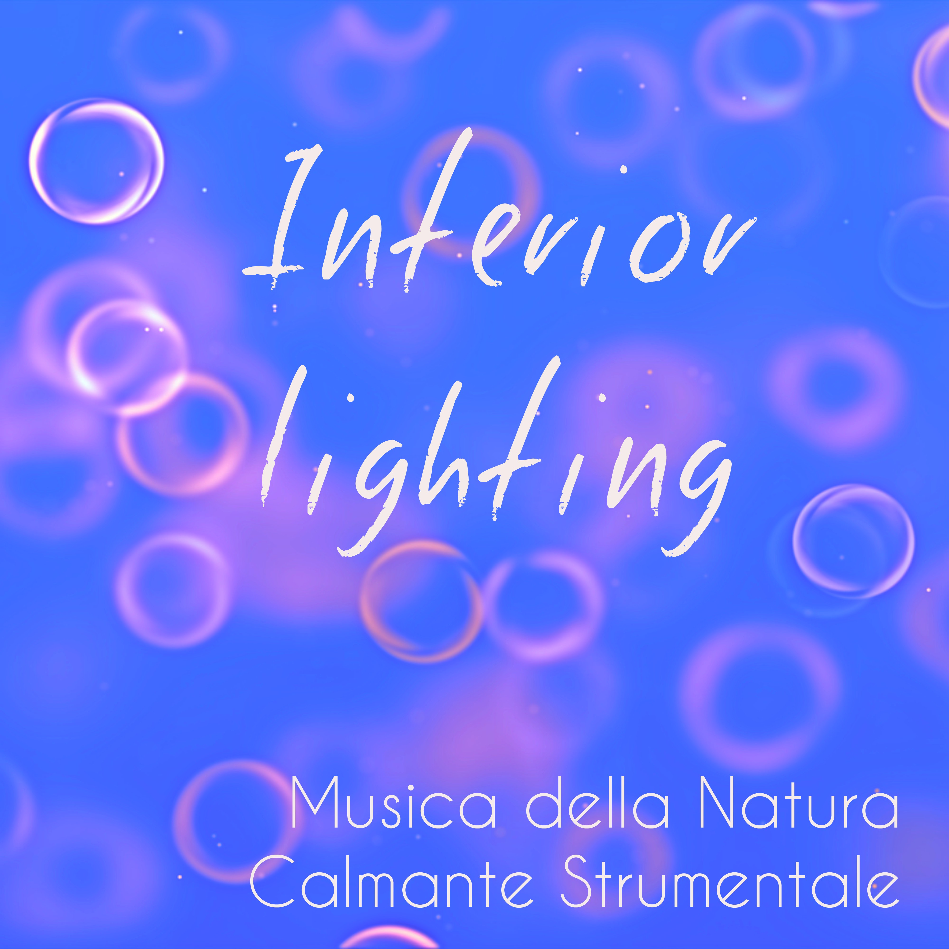 Interior Lighting - Musica della Natura Calmante Strumentale per Massaggio Terapeutico Spirito Libero Pace Interiore con Suoni Meditativi Spirituali Rilassanti