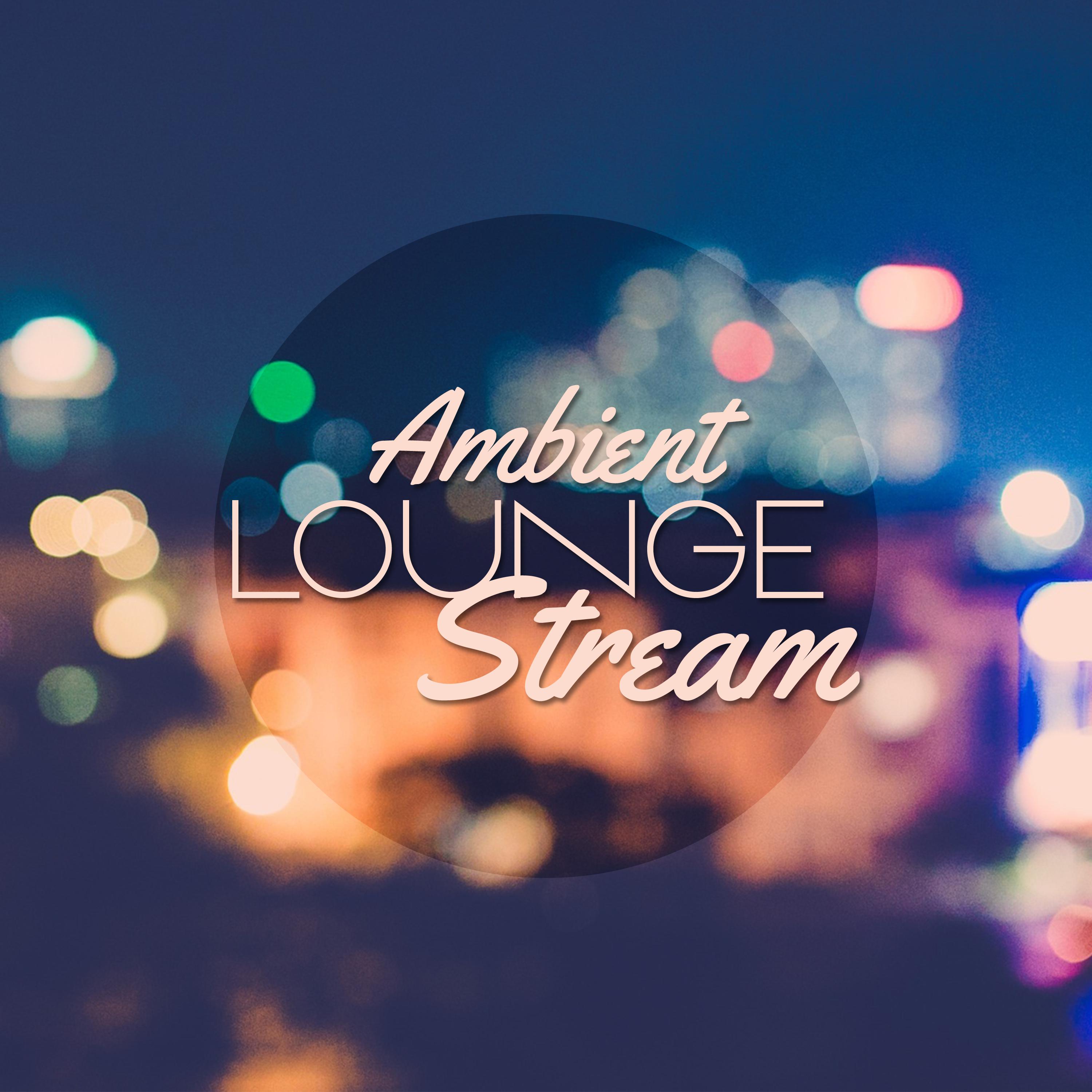 Ambient Lounge Stream  Chill Out Music, Deep Beats, Summer Hits, Electronic Lounge, Ambient Relaxation