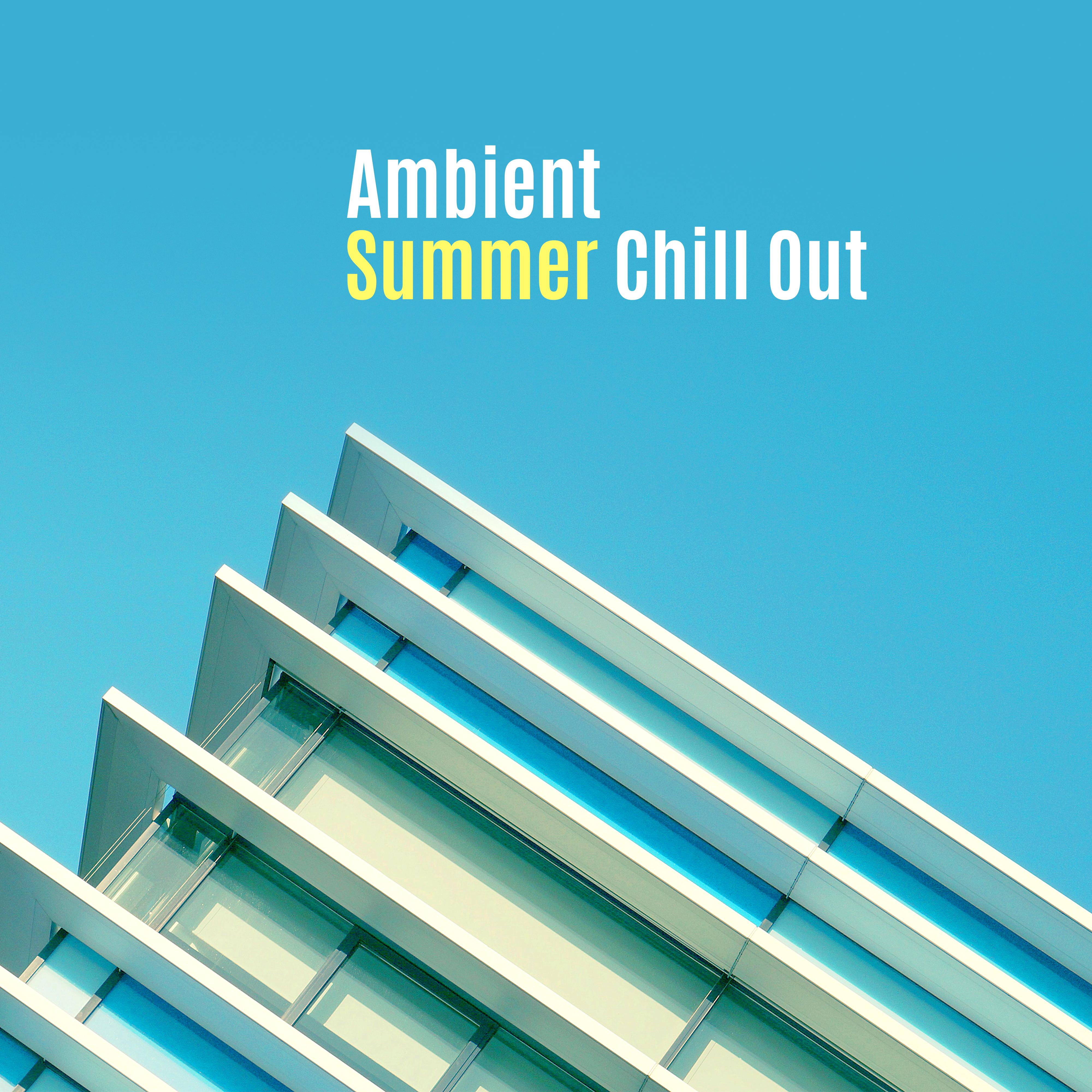 Ambient Summer Chill Out  Soft Sounds to Relax, Summer 2017, Holiday Ambient Music