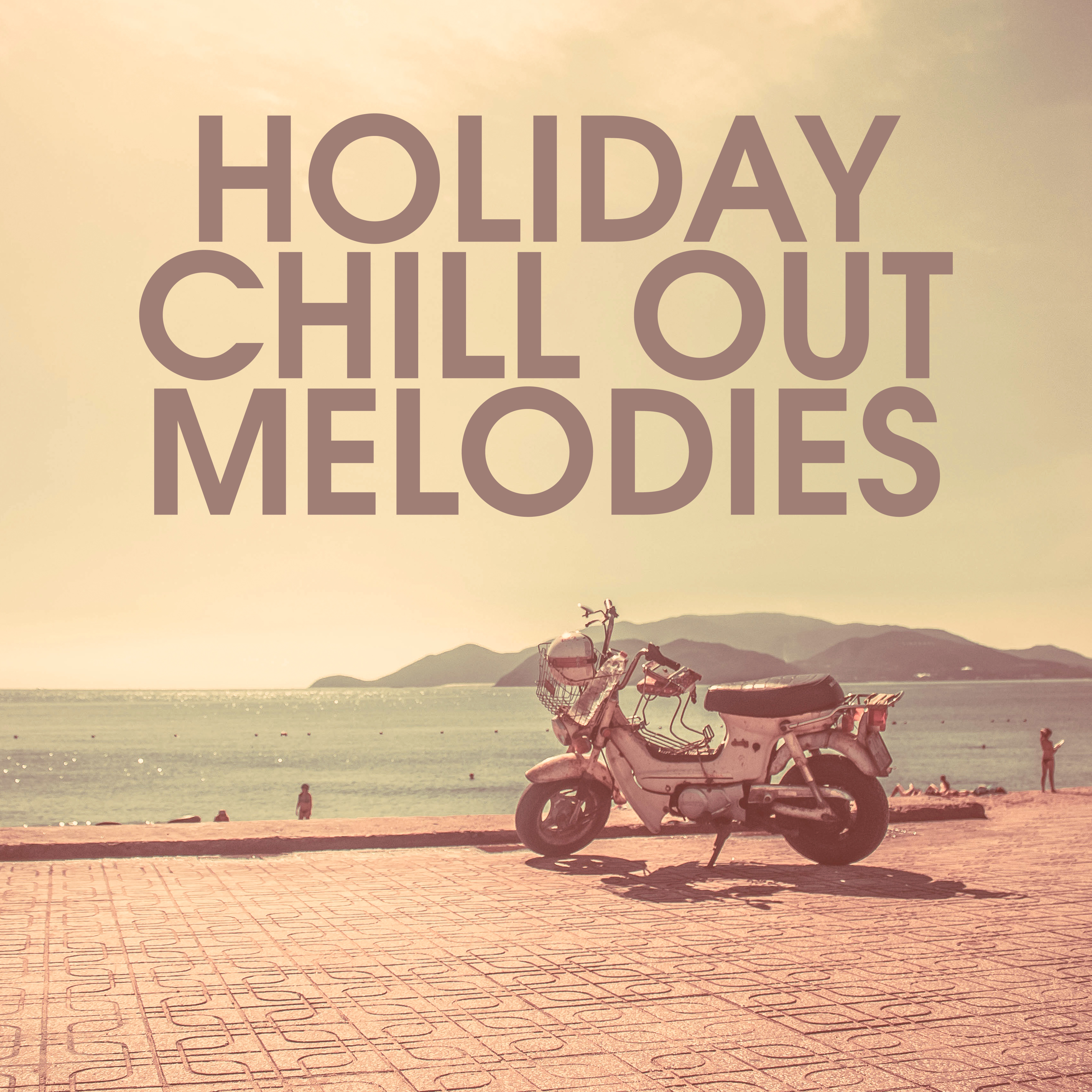 Holiday Chill Out Melodies  Summer Rest, Peaceful Beach Music, Sensual Beats, Chilled Vibes