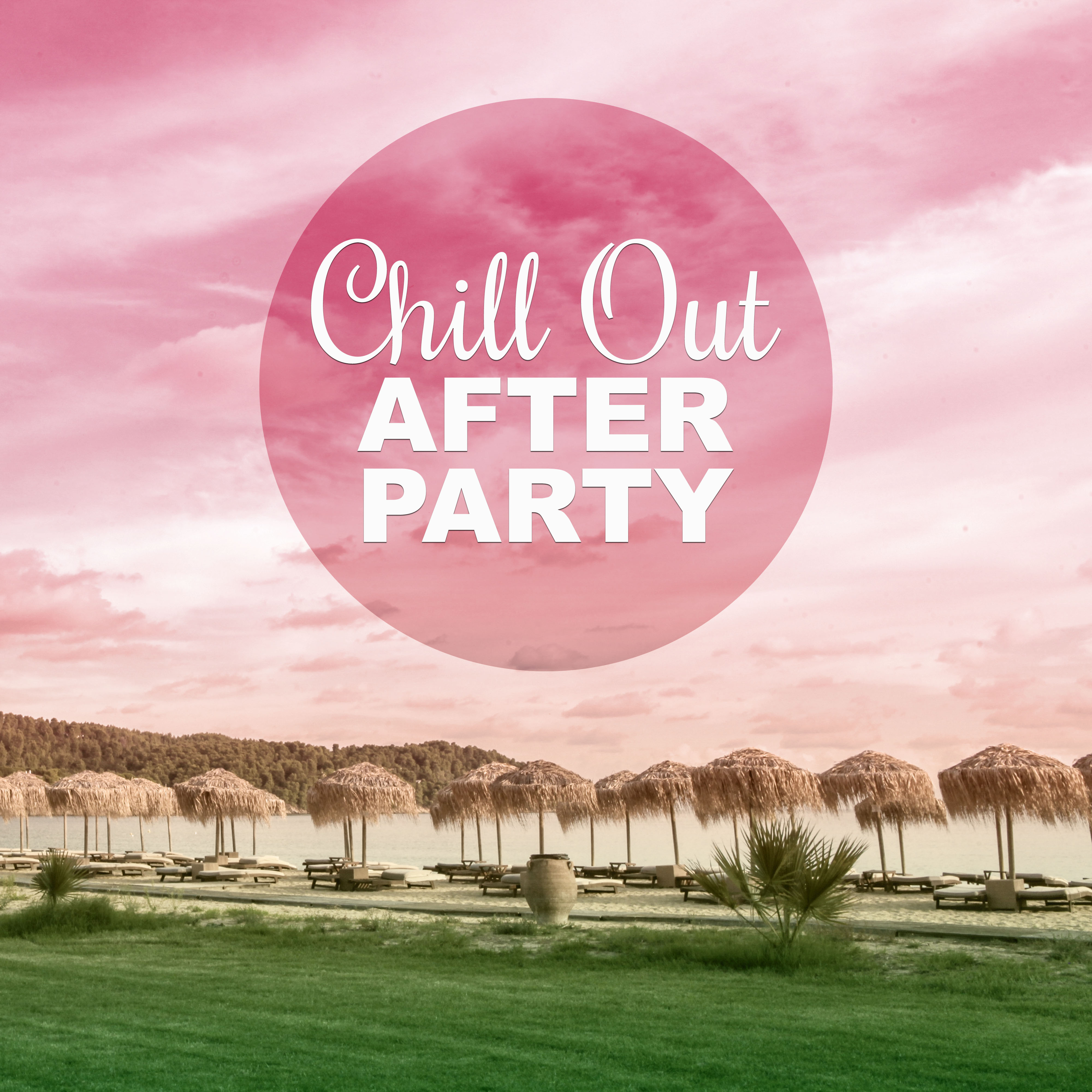 Chill Out After Party  Ibiza Beach Party and Chill Out Music for Relaxation