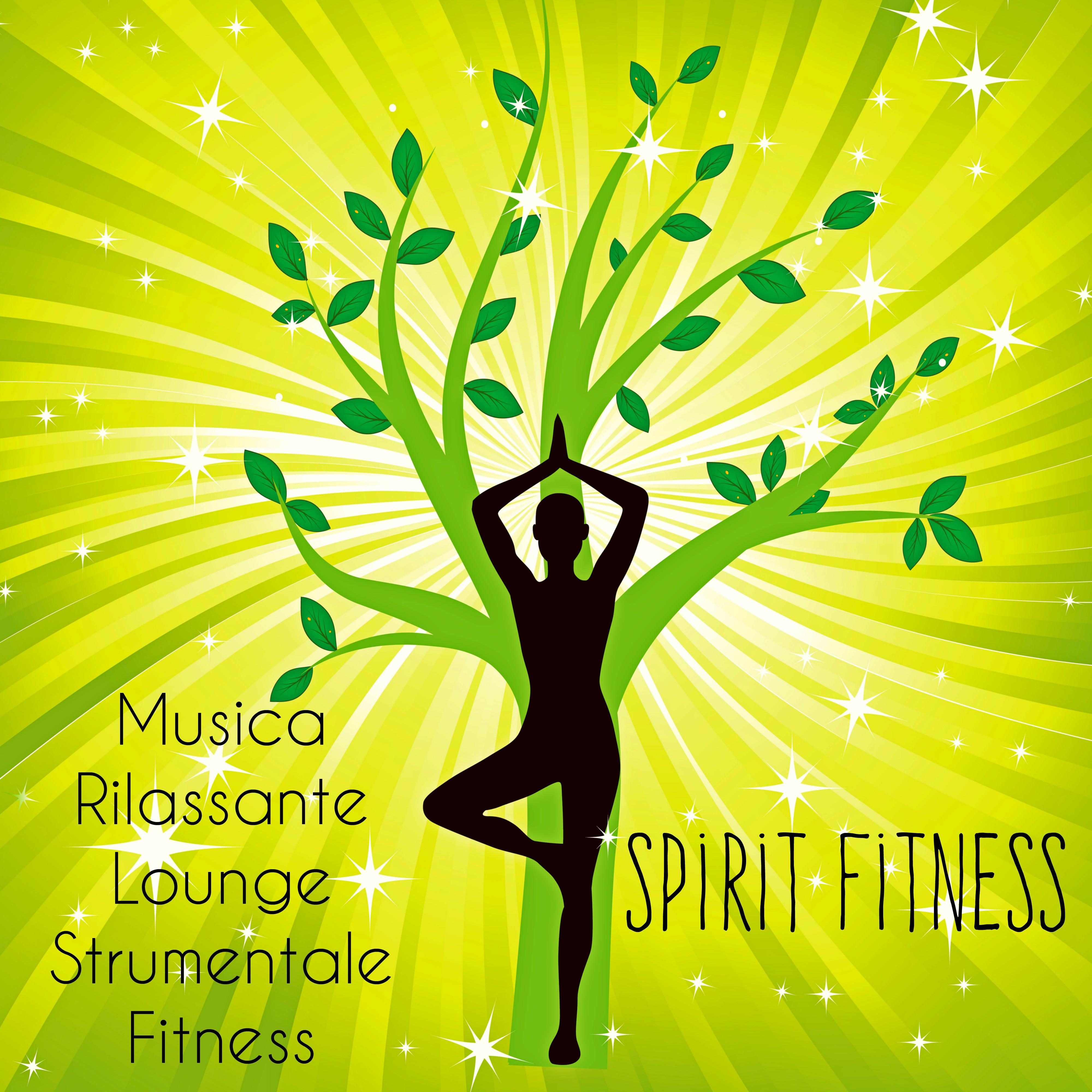 Spirit Fitness - Musica Rilassante Lounge Strumentale Fitness per Ridurre lo Stress Salute e Benessere