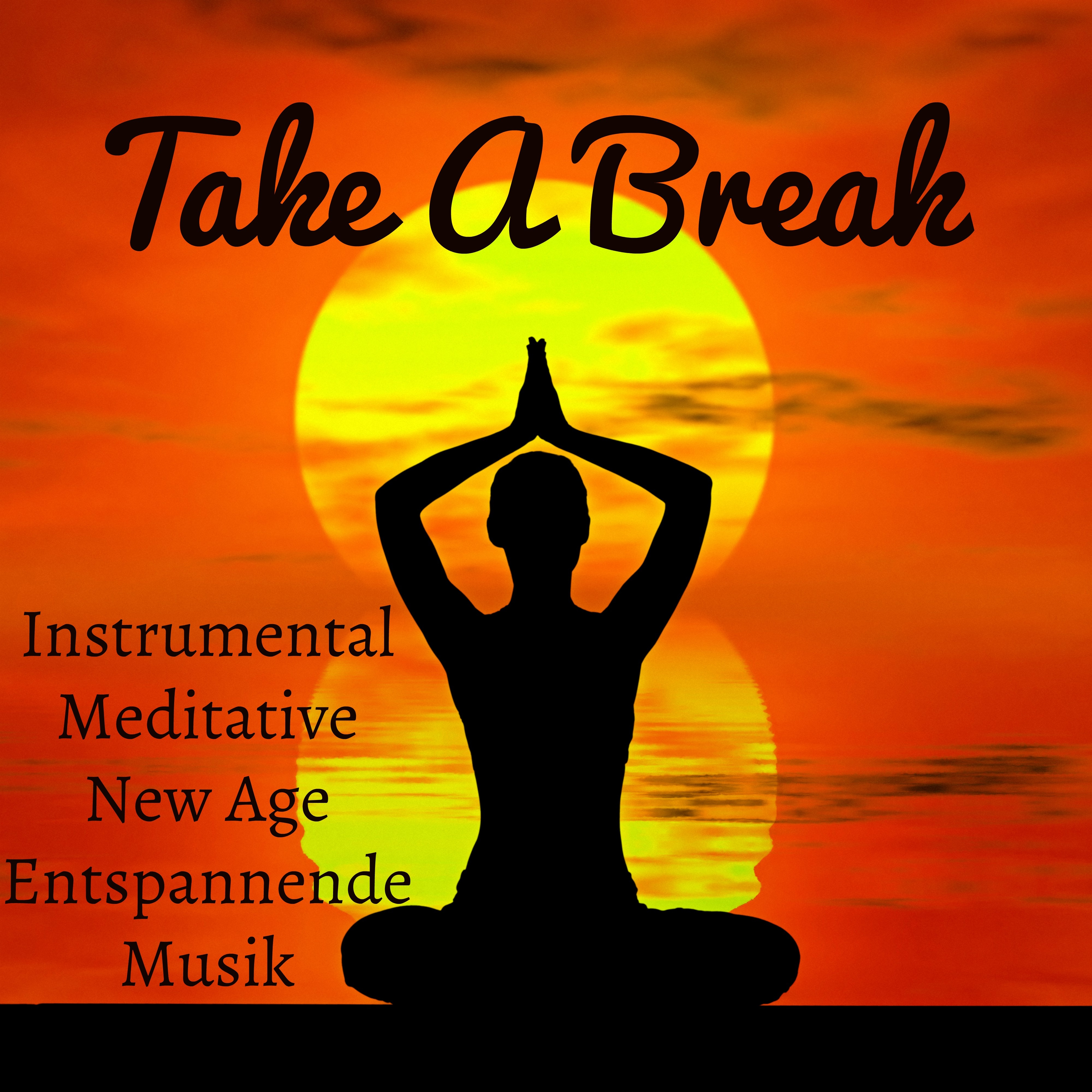 Take A Break  Instrumental Meditative New Age Entspannende Musik fü r Yoga Ü bungen Wiedergeburt und Innerer Frieden