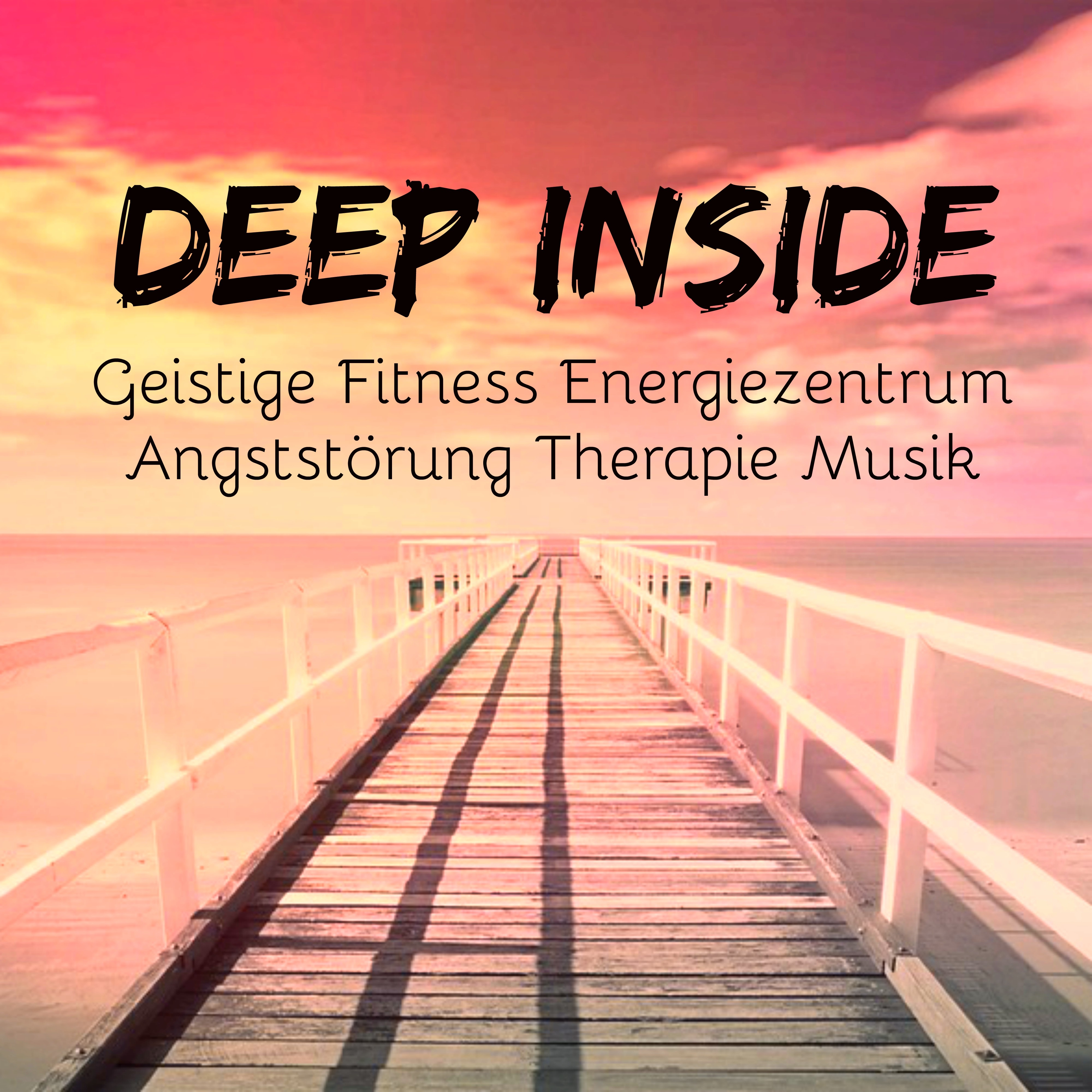 Deep Inside  Kritisches Denken K rper Geist Geistige Fitness Energiezentrum Angstst rung Therapie Musik mit Natur New Age Instrumental Entspannende Ger usche