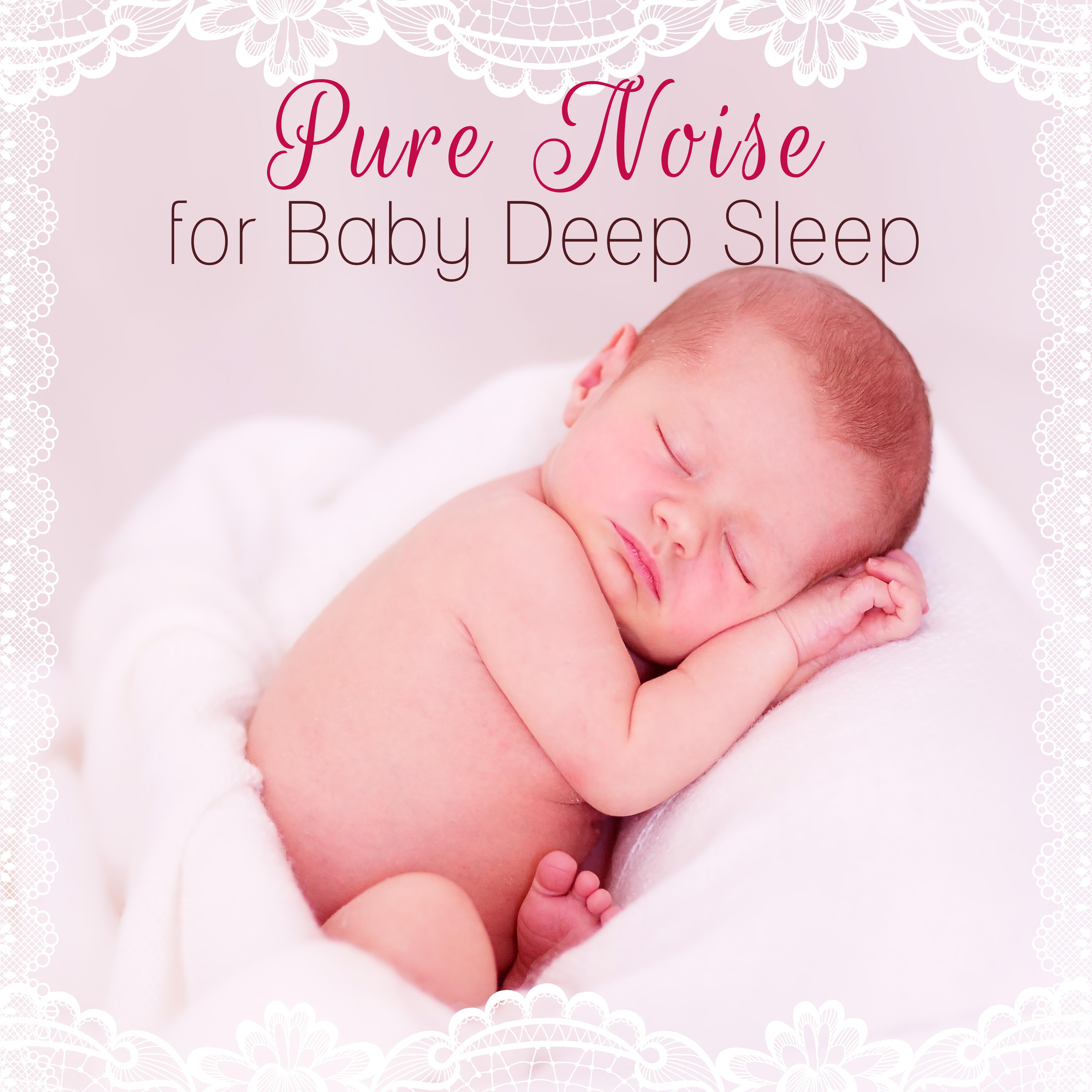 Pure Noise for Baby Deep Sleep  Relaxing Dream, Lullaby, Calm Music