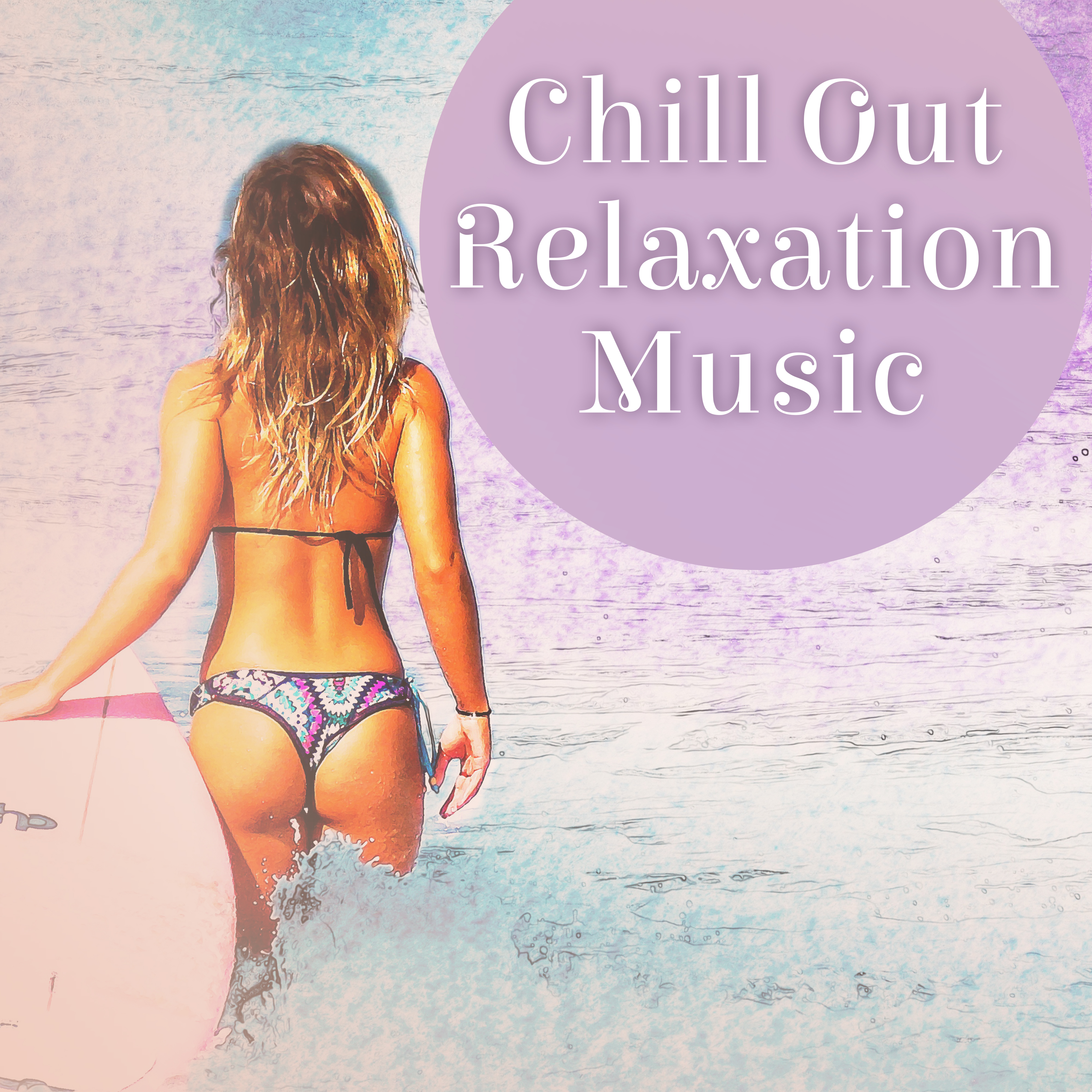 Chill Out Relaxation Music  Stress Relief, Chillout Yourself, Music for Summertime, Holiday Rest
