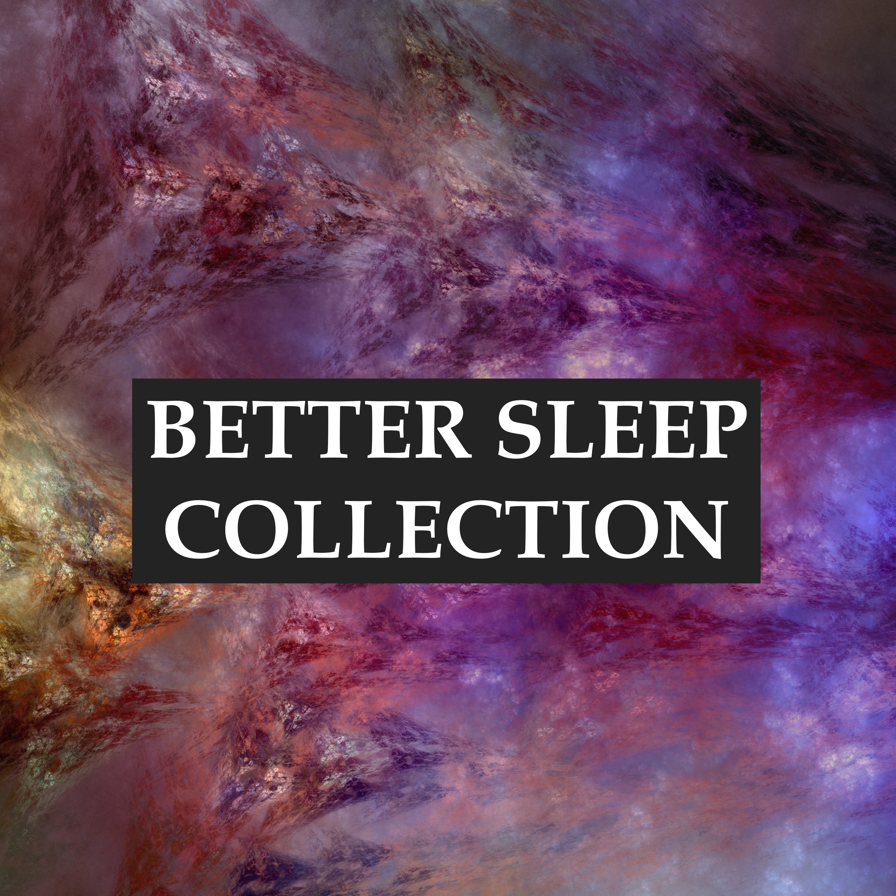Better Sleep Collection - Fall Asleep Faster and Deeper, Relieve Stress & Anxiety, Help with Meditation & Yoga, and Achieve Better Health Through Ultimate Relaxation