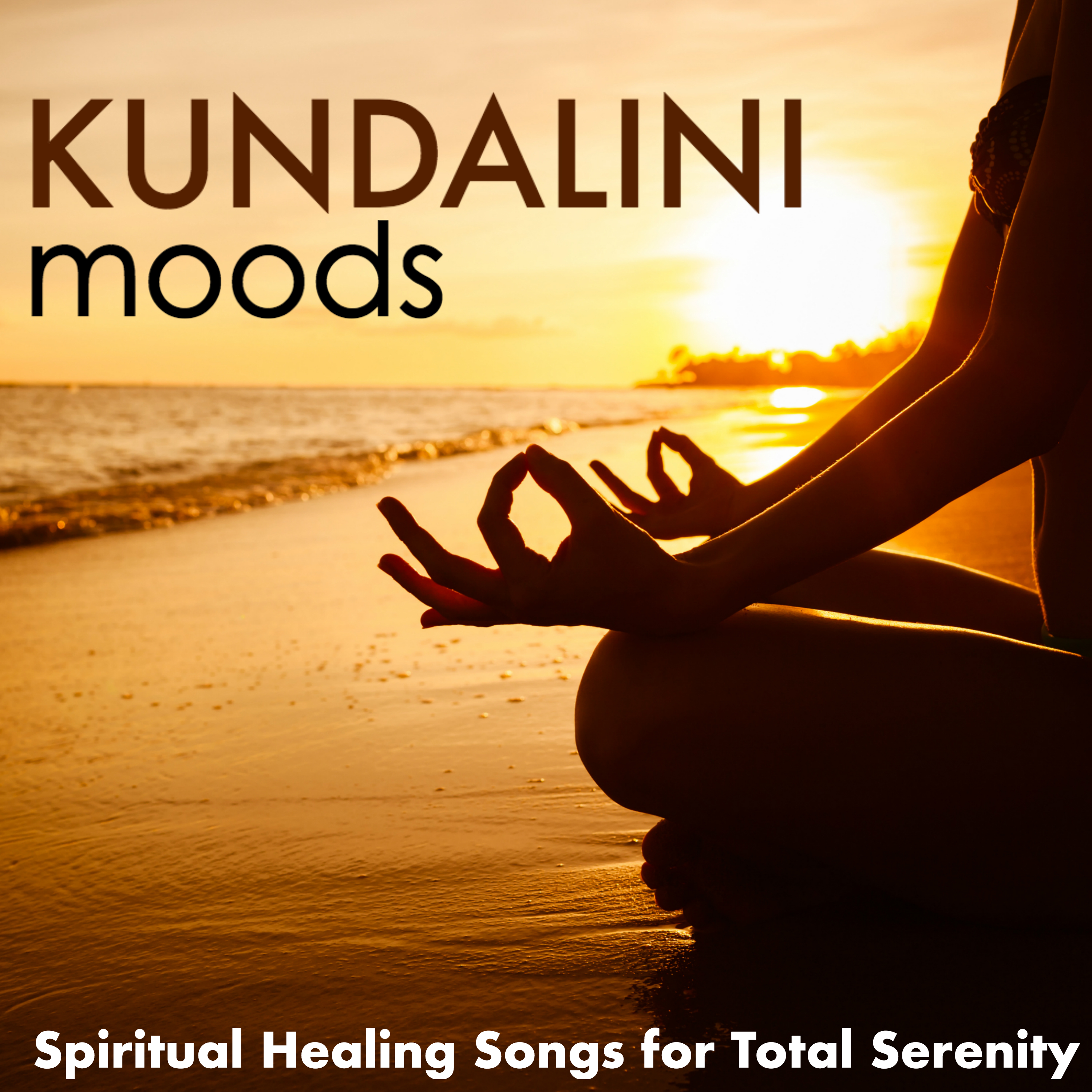 Kundalini Moods - Music for Harmony of the Senses, Spiritual Healing Songs for Total Serenity