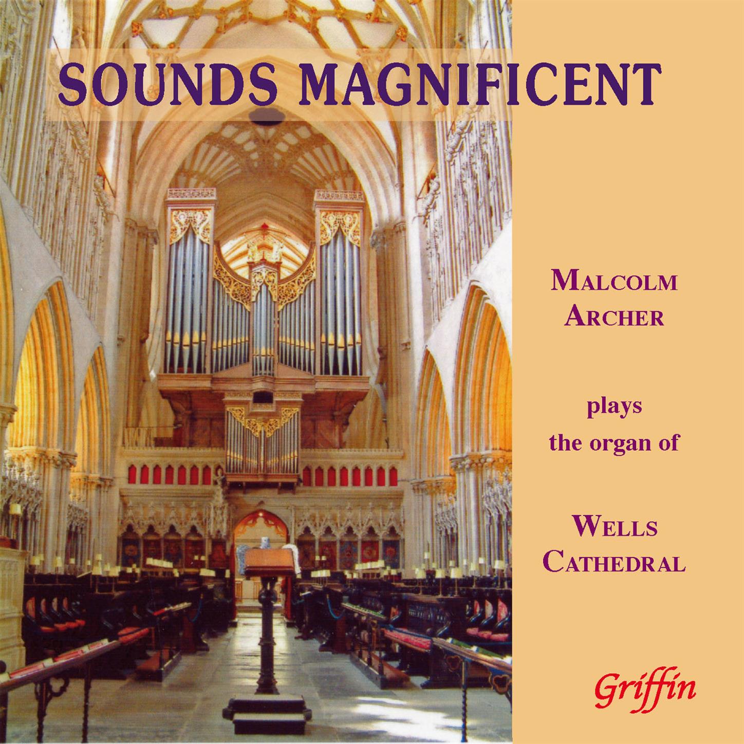 Sounds Magnificent: Malcolm Archer Plays the Organ of Wells Cathedral