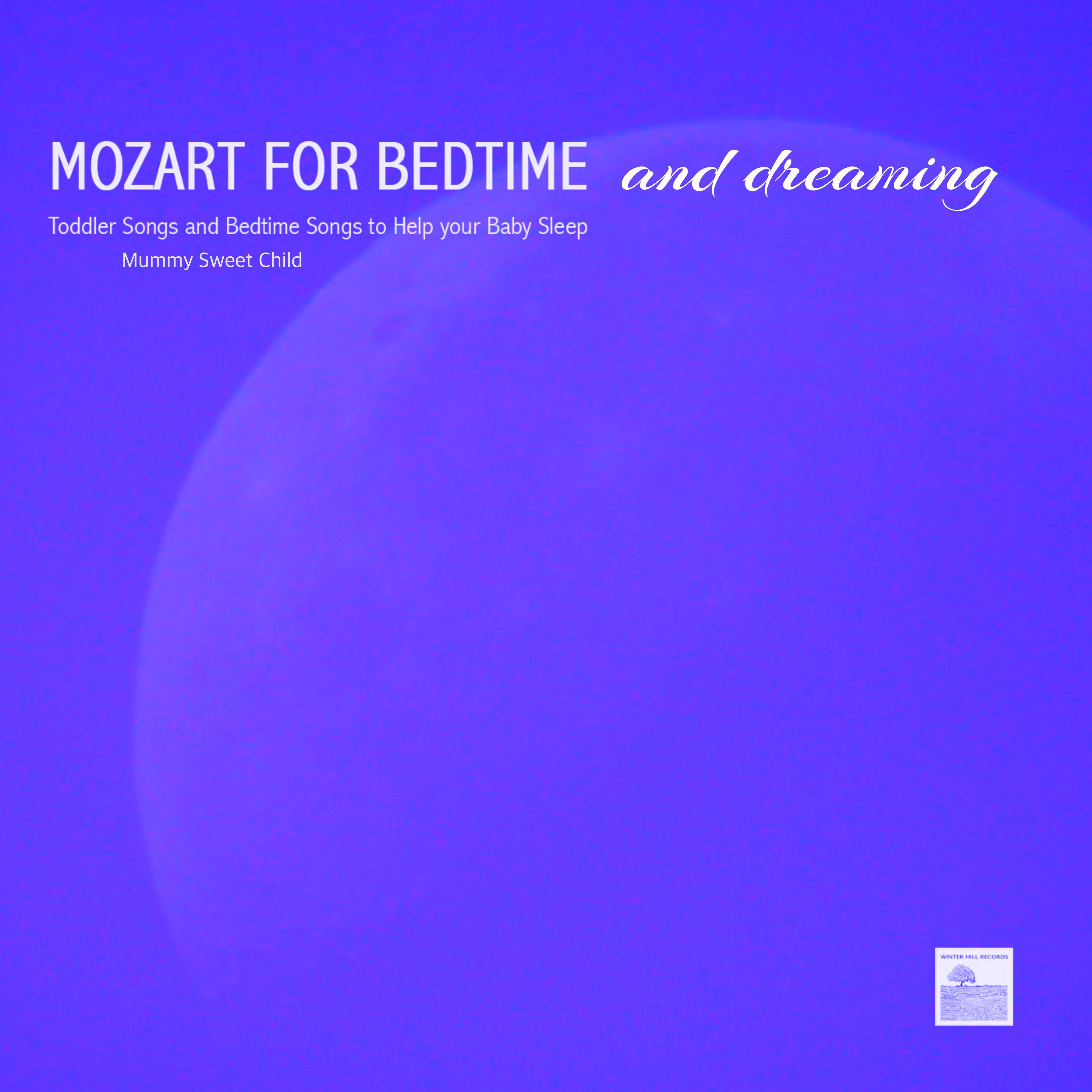 Mozart for Bedtime and Dreaming  Mummy Sweet Child, Toddler Songs and Bedtime Songs to Help Your Baby Sleep