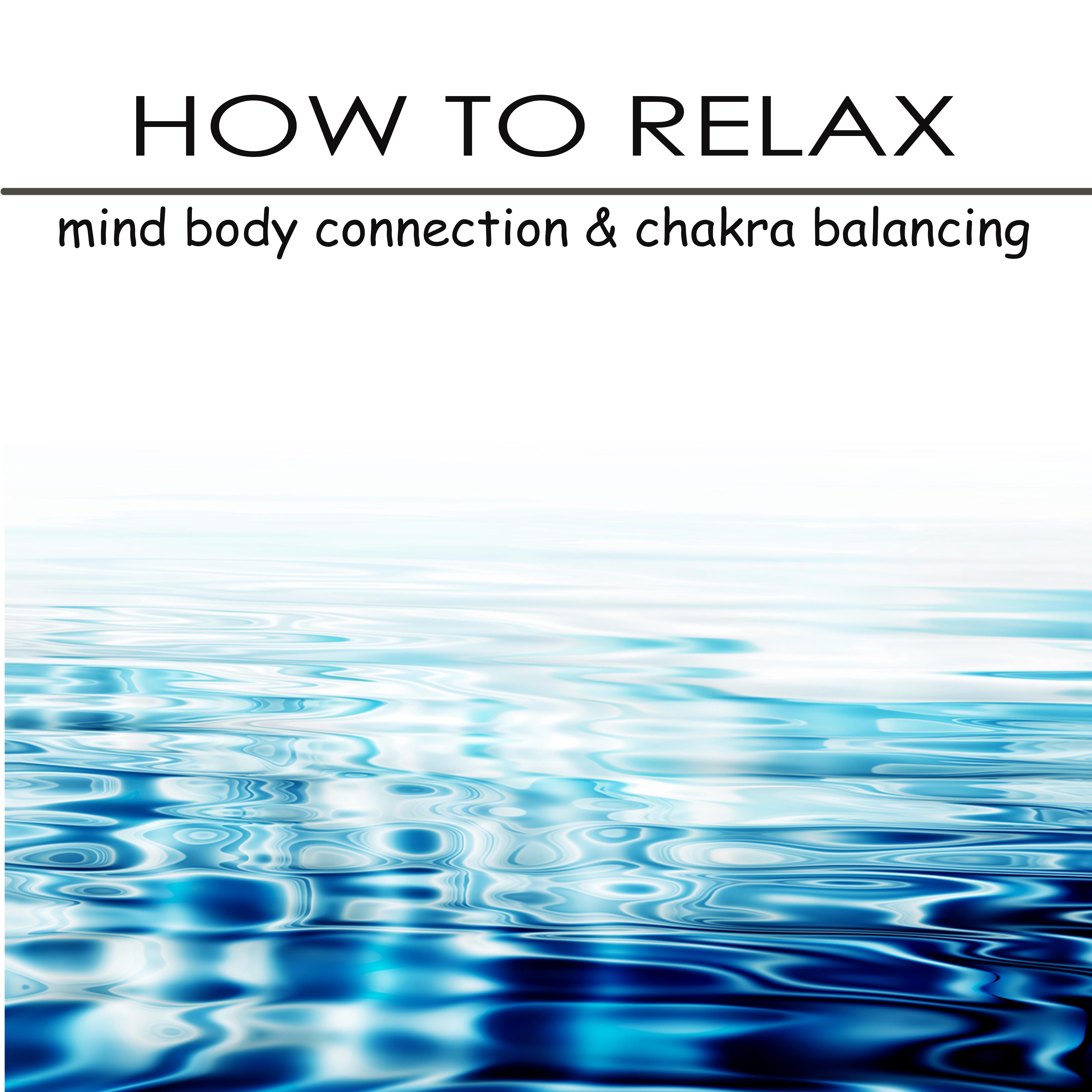 How to Relax - Mind Boby Connection & Chakra Balancing with Relaxing Music & Yoga Poses
