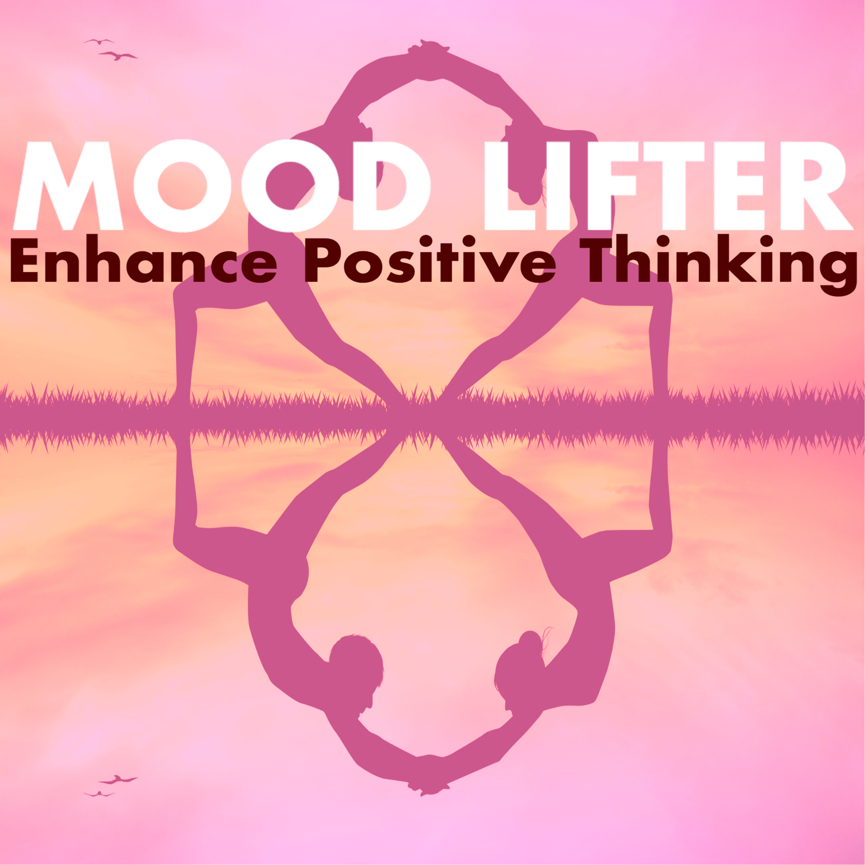 Mood Lifter - Enhance Positive Thinking, Ultimate Positivity Songs to Start a New Day