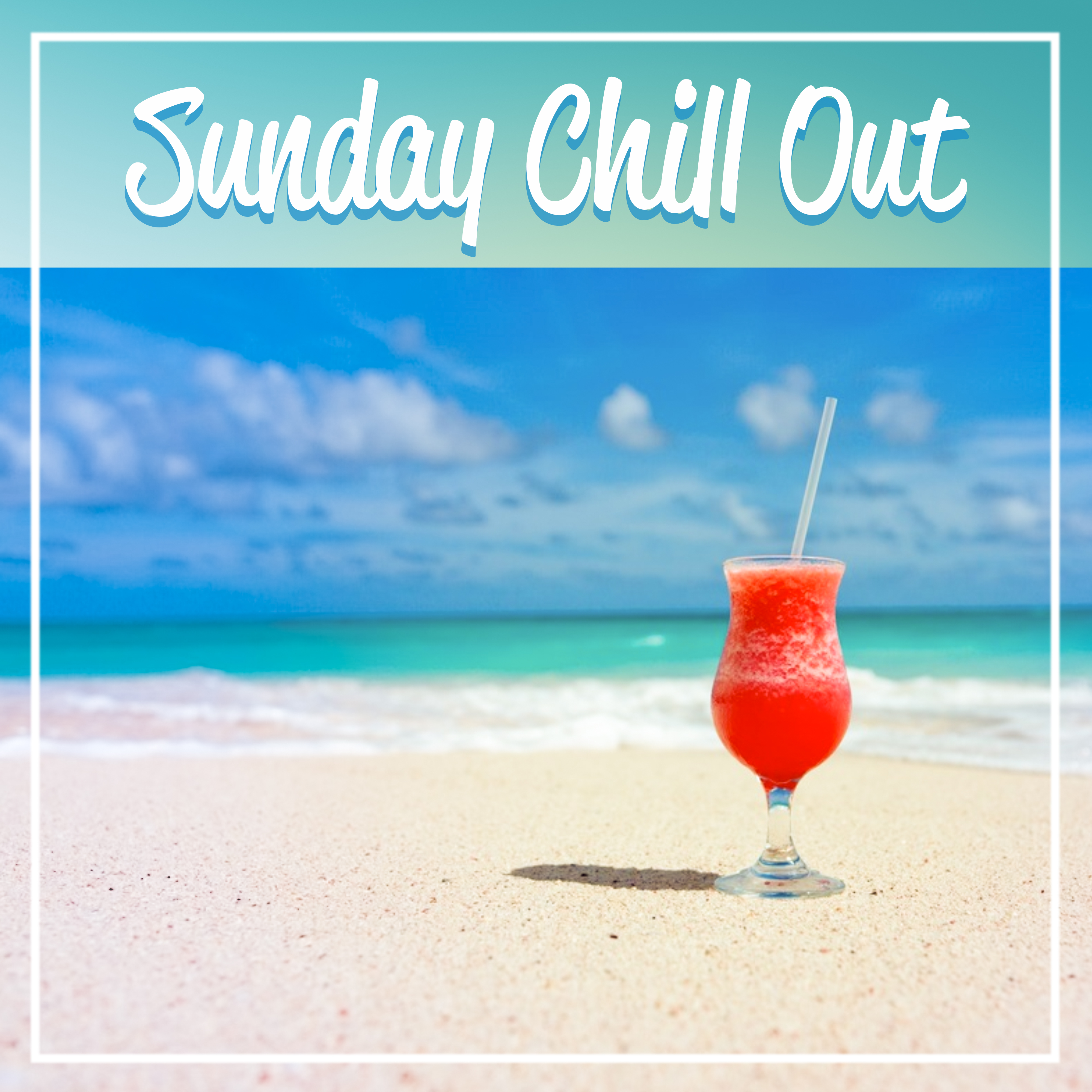 Sunday Chill Out  Chill Out Music for Relax, Sunday Morning, Happy Chill Out,  Catch the Sun, Sunset Lounge, Ocean Dreams, Chill Out Lounge Summer