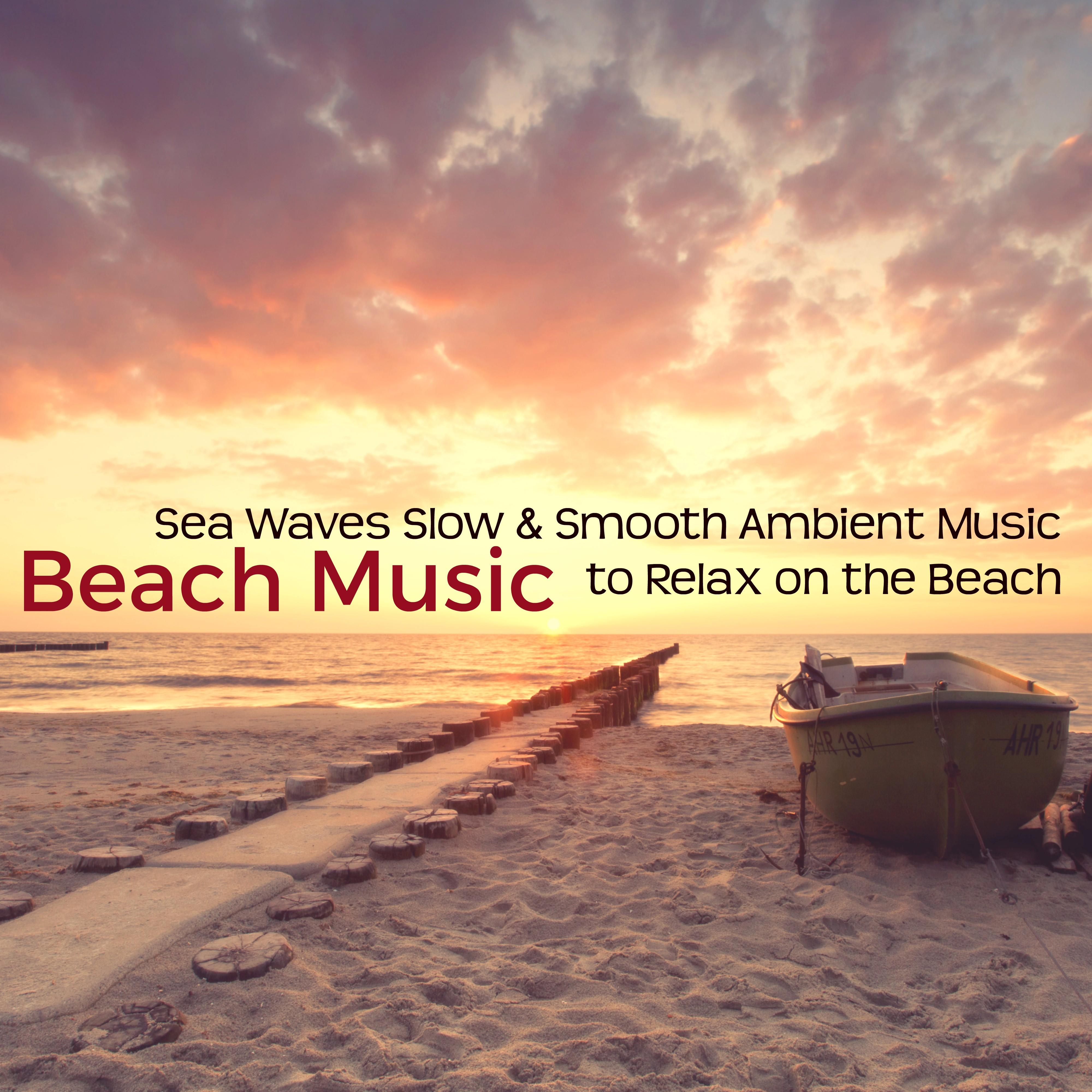 Beach Music  Sea Waves Slow  Smooth Ambient Music to Relax on the Beach