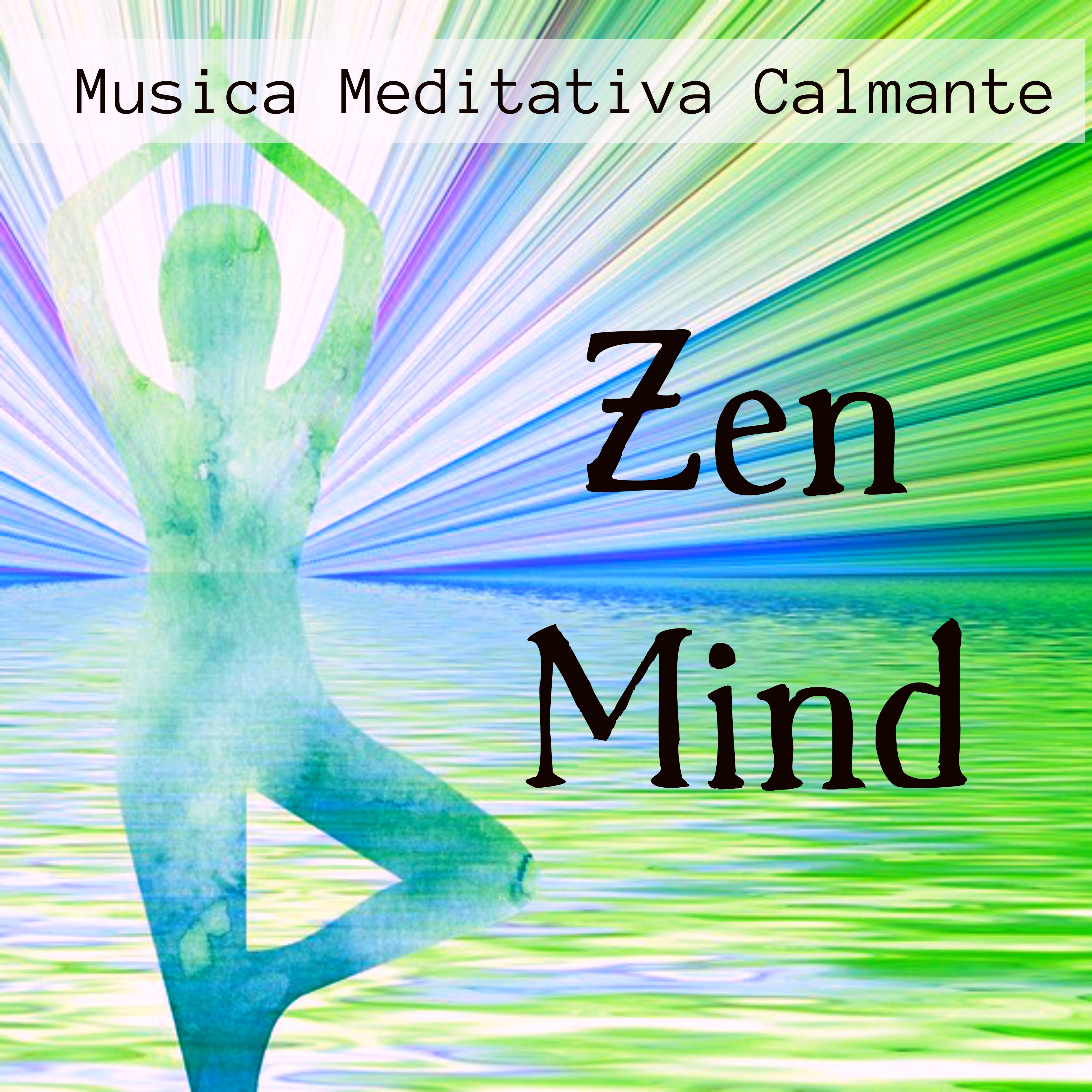 Zen Mind - Musica Meditativa Calmante per Tempo Libero Massaggio Ayurveidico Cicli del Sonno Potere Spirituale con Suoni della Natura New Age Strumentali Rilassanti