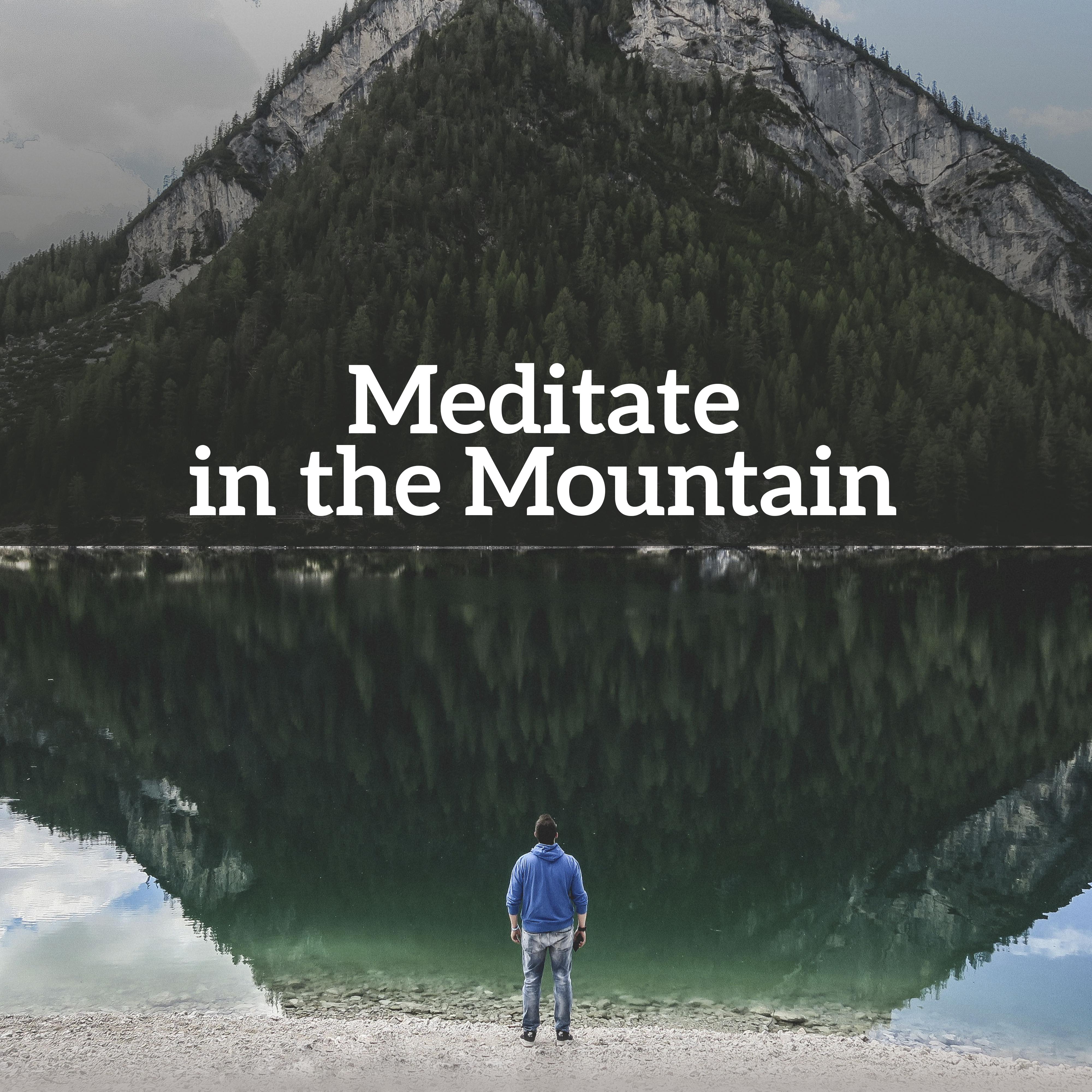 Meditate in the Mountain  New Age Music for Meditation, Nature Sounds, Yoga Music, Zen Power, Chakra