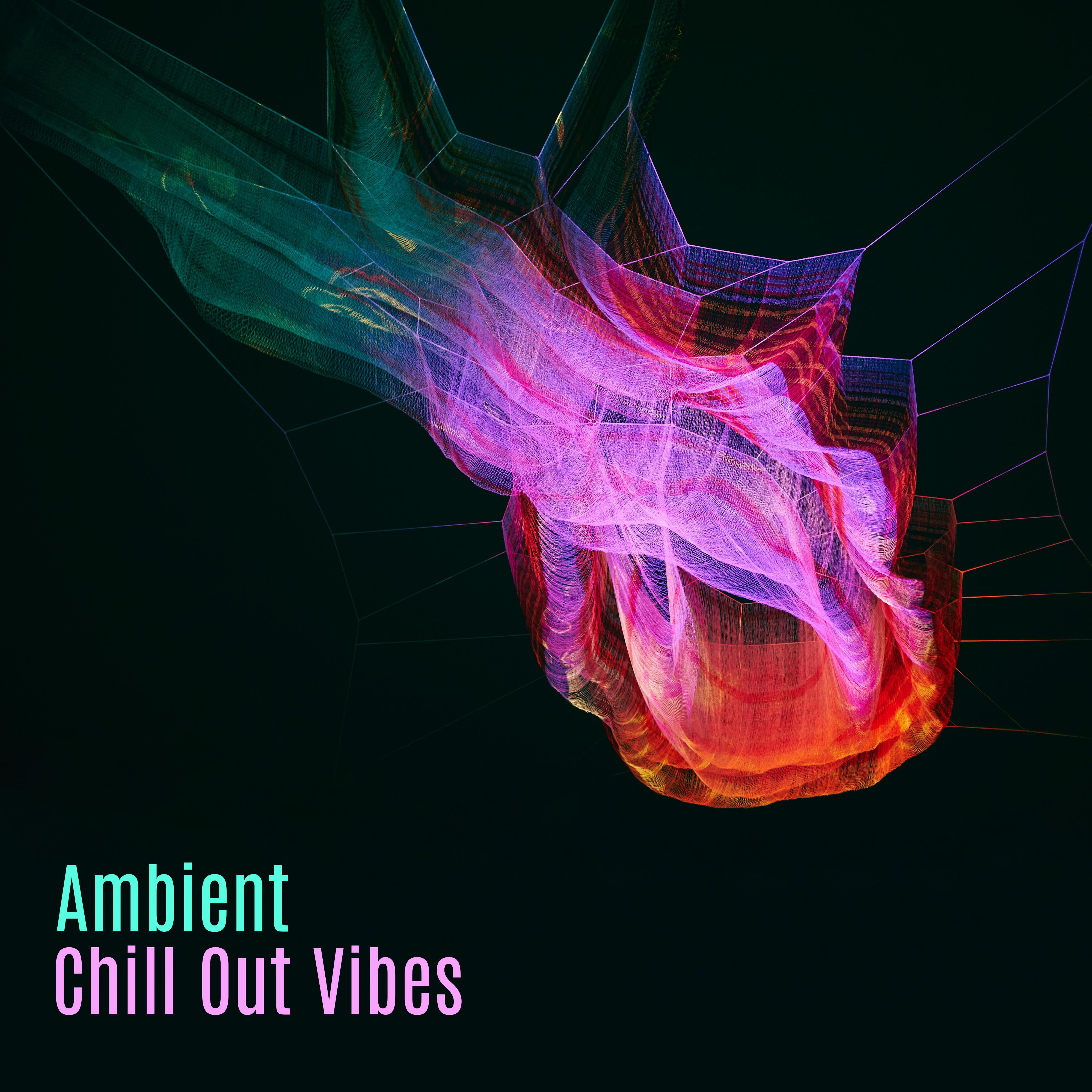 Ambient Chill Out Vibes  Calm Sounds to Relax, Holiday Rest, Summer Vibes for Peaceful Mind