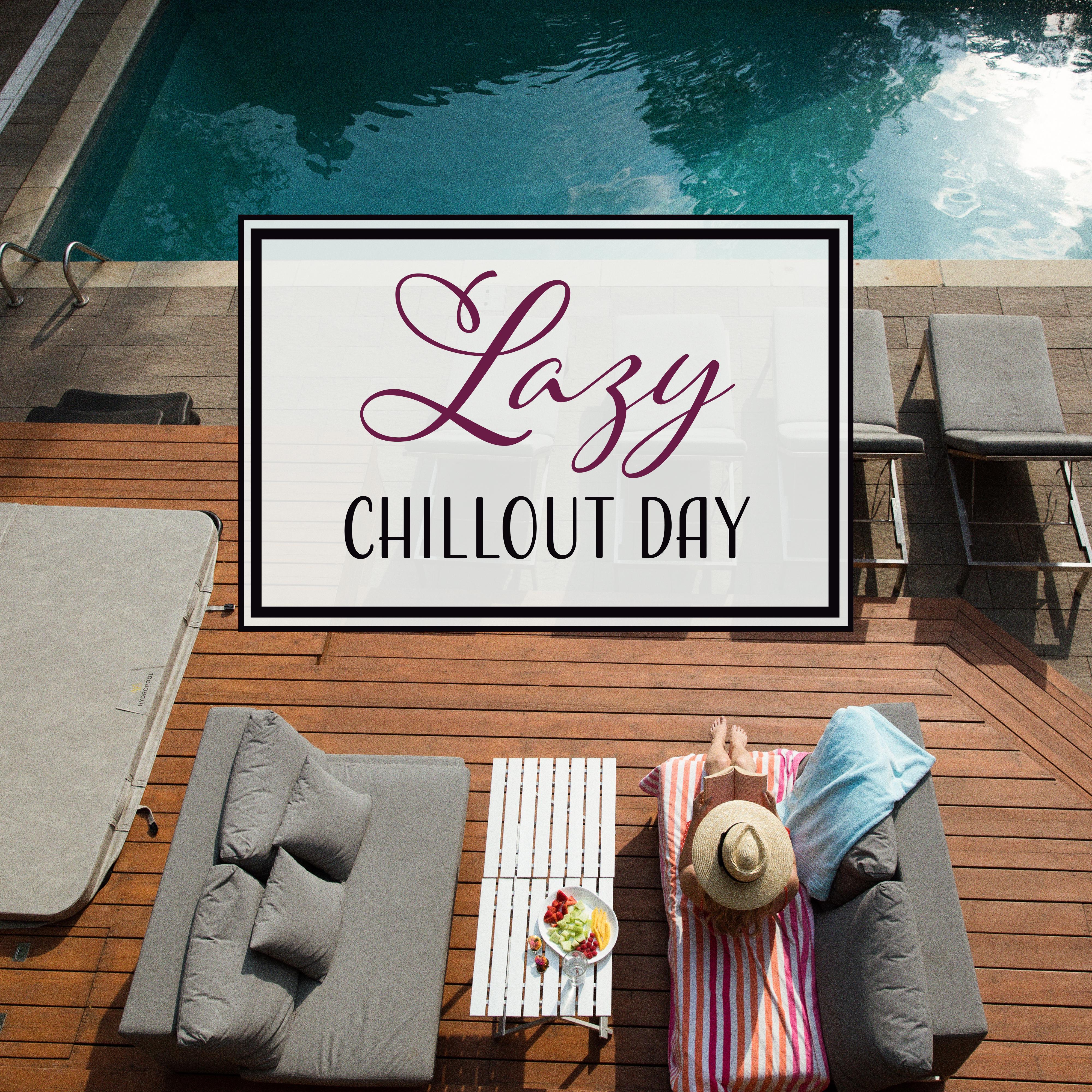 Lazy Chillout Day  Relaxing Chill Out Music, Good Vibes, Electronic Lounge