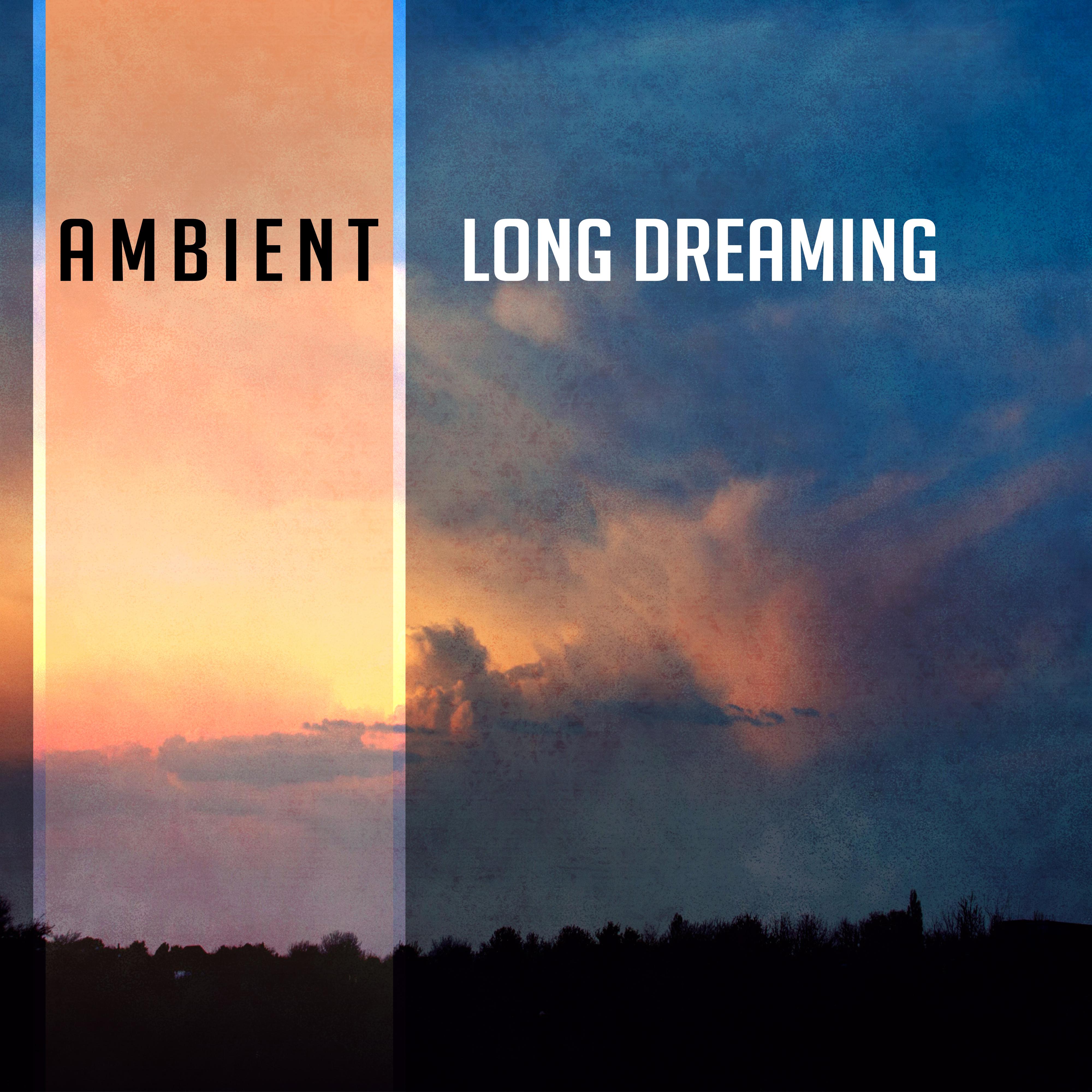 Ambient Long Dreaming  Soft Sounds to Relax, Easy Listening, New Age Rest, Music to Calm Down