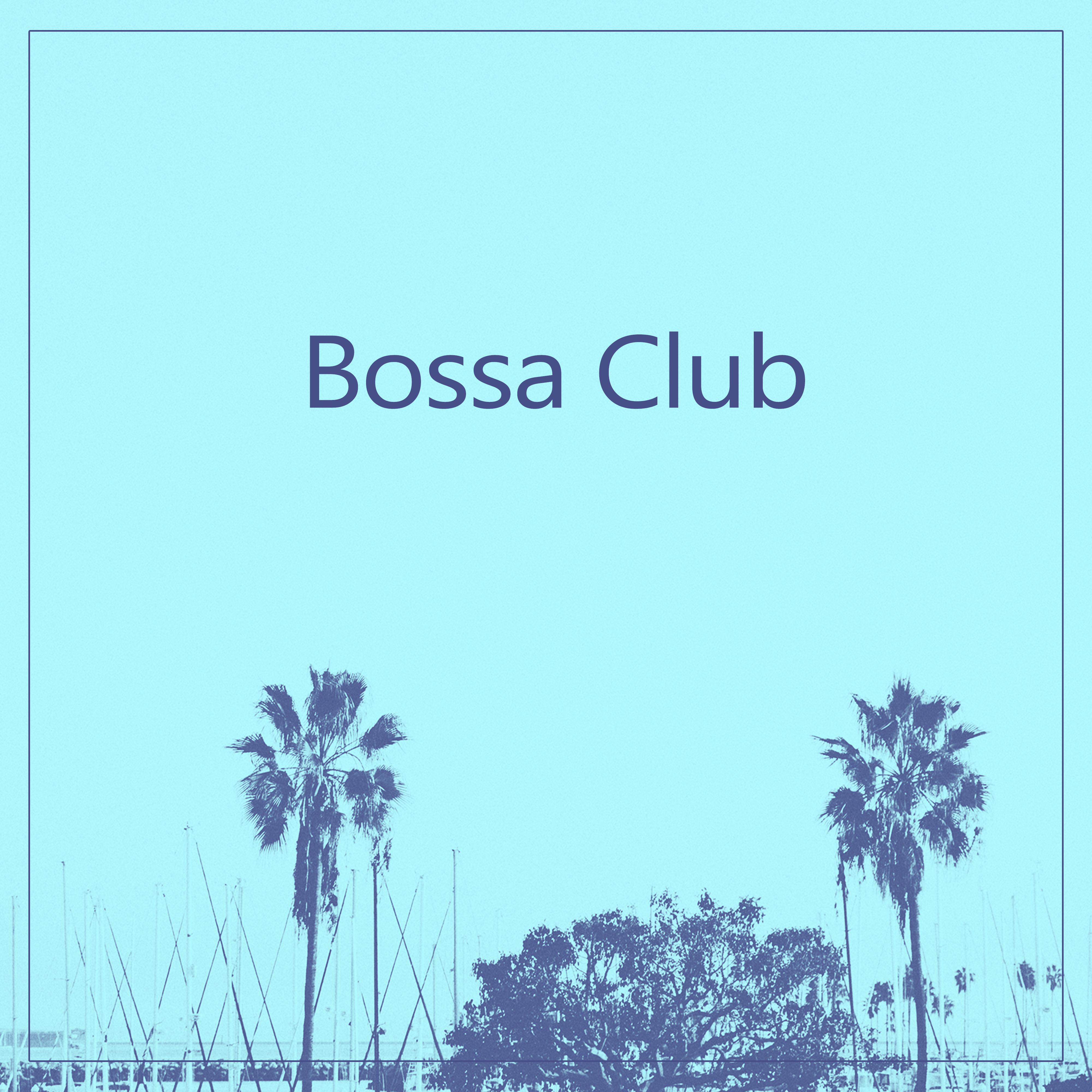 Bossa Club - Summer Time Chill Out, Party Chill Out Club, Riviera Chillout